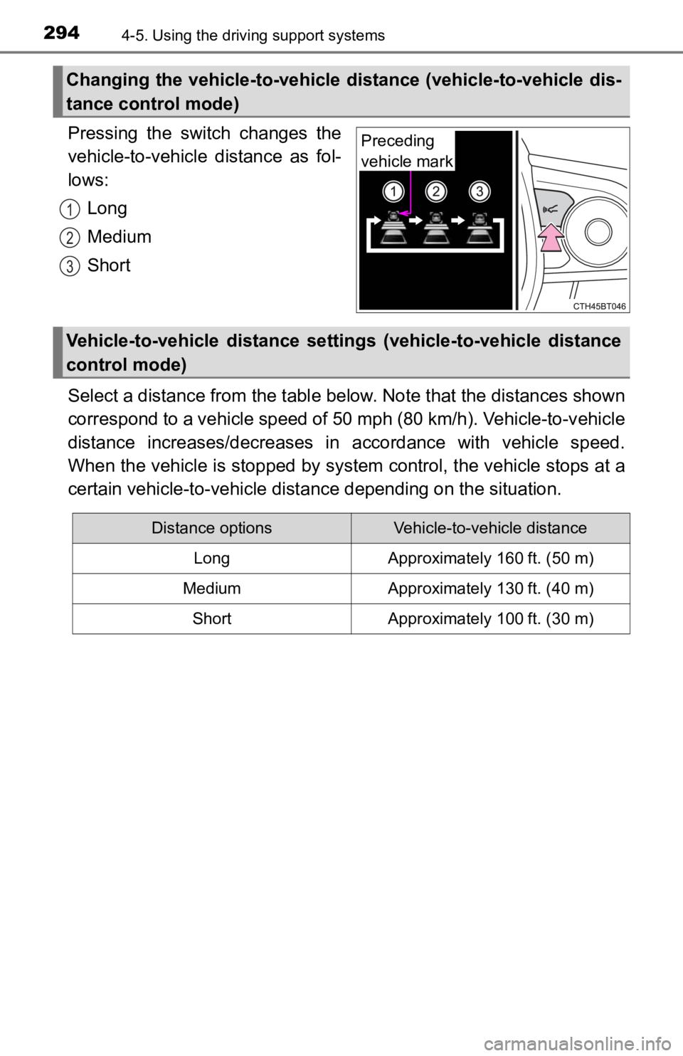 TOYOTA CAMRY HYBRID 2023 Owners Manual 2944-5. Using the driving support systems
Pressing the switch changes the
vehicle-to-vehicle distance as fol-
lows:
Long
Medium
Short
Select a distance from the tabl e below. Note that the dist TOYOTA CAMRY HYBRID 2023 Owners Manual 2944-5. Using the driving support systems
Pressing the switch changes the
vehicle-to-vehicle distance as fol-
lows:
Long
Medium
Short
Select a distance from the tabl e below. Note that the dist