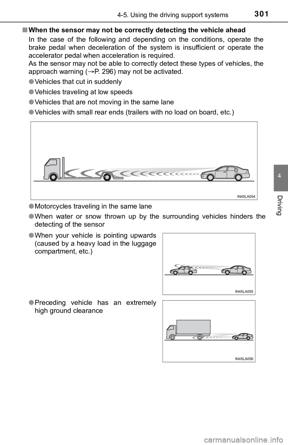 TOYOTA CAMRY HYBRID 2023 Owners Manual 3014-5. Using the driving support systems
4
Driving
■When the sensor may not be correctly detect ing the vehicle ahead
In the case of the following and depending on the conditions, o pera TOYOTA CAMRY HYBRID 2023 Owners Manual 3014-5. Using the driving support systems
4
Driving
■When the sensor may not be correctly detect ing the vehicle ahead
In the case of the following and depending on the conditions, o pera