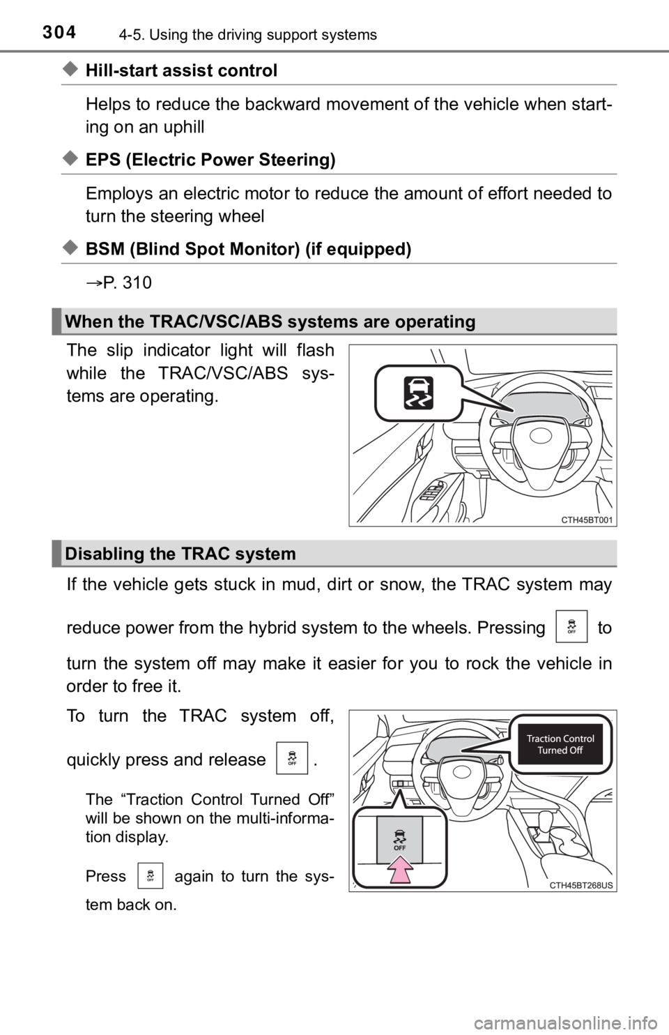 TOYOTA CAMRY HYBRID 2023 Owners Manual 3044-5. Using the driving support systems
◆Hill-start assist control
Helps to reduce the backward movement of the vehicle when start -
ing on an uphill
◆EPS (Electric Power Steering)
Employs an e TOYOTA CAMRY HYBRID 2023 Owners Manual 3044-5. Using the driving support systems
◆Hill-start assist control
Helps to reduce the backward movement of the vehicle when start -
ing on an uphill
◆EPS (Electric Power Steering)
Employs an e