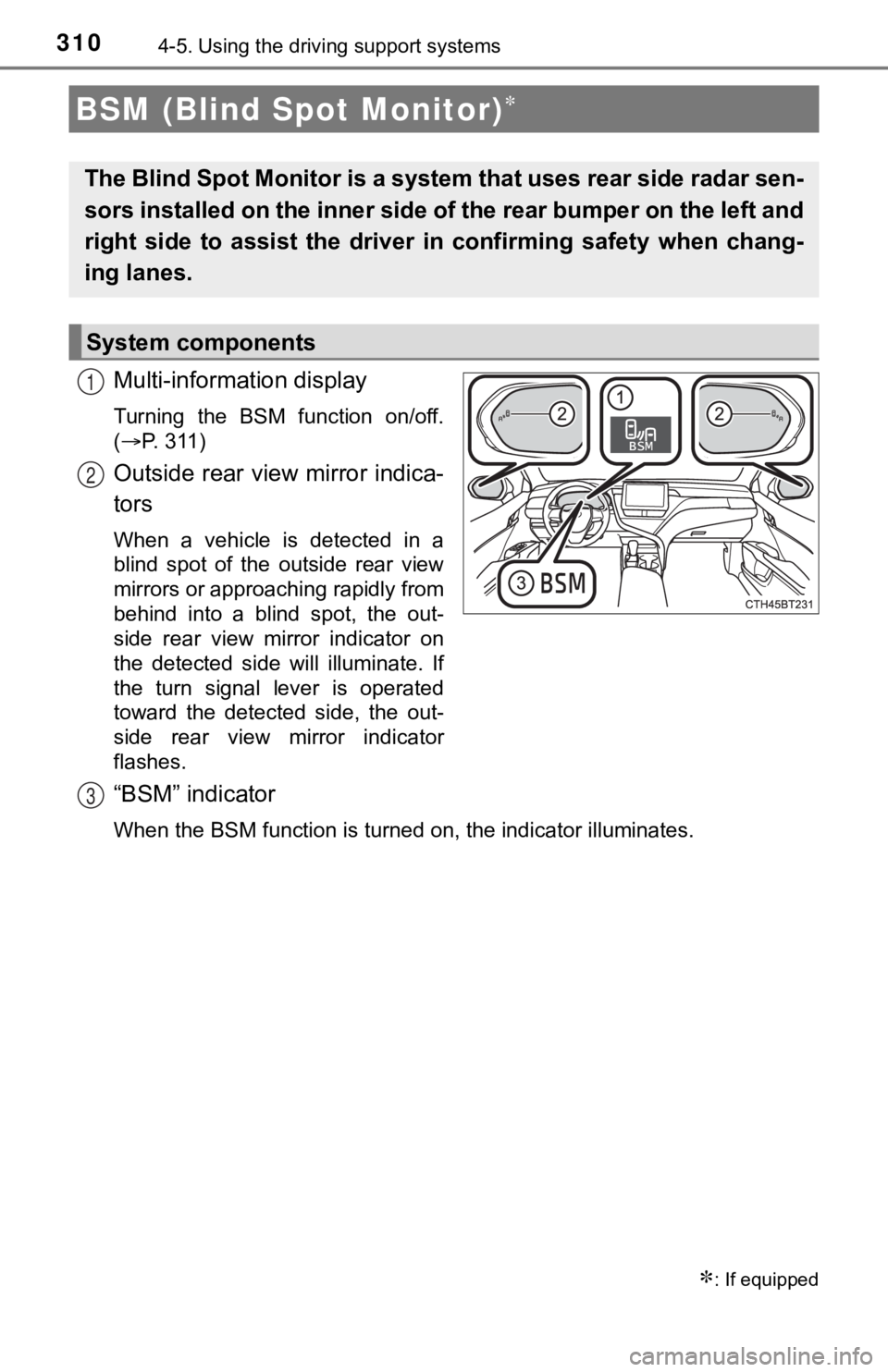 TOYOTA CAMRY HYBRID 2023 Owners Manual 3104-5. Using the driving support systems
Multi-information display
Turning the BSM function on/off.
(P. 311)
Outside rear view mirror indica-
tors
When a vehicle is detected in a
blind TOYOTA CAMRY HYBRID 2023 Owners Manual 3104-5. Using the driving support systems
Multi-information display
Turning the BSM function on/off.
(P. 311)
Outside rear view mirror indica-
tors
When a vehicle is detected in a
blind