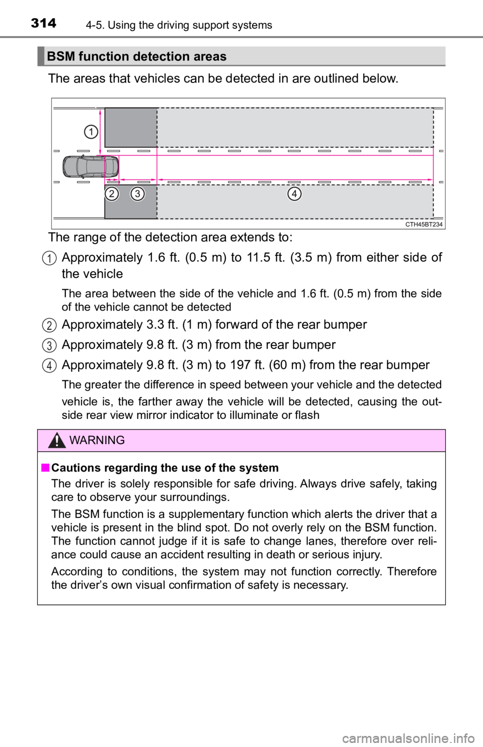 TOYOTA CAMRY HYBRID 2023 Owners Manual 3144-5. Using the driving support systems
The areas that vehicles can be detected in are outlined below.
The range of the detecti on area extends to:
Approximately 1.6 ft. (0.5 m) to 11.5 ft. TOYOTA CAMRY HYBRID 2023 Owners Manual 3144-5. Using the driving support systems
The areas that vehicles can be detected in are outlined below.
The range of the detecti on area extends to:
Approximately 1.6 ft. (0.5 m) to 11.5 ft.
