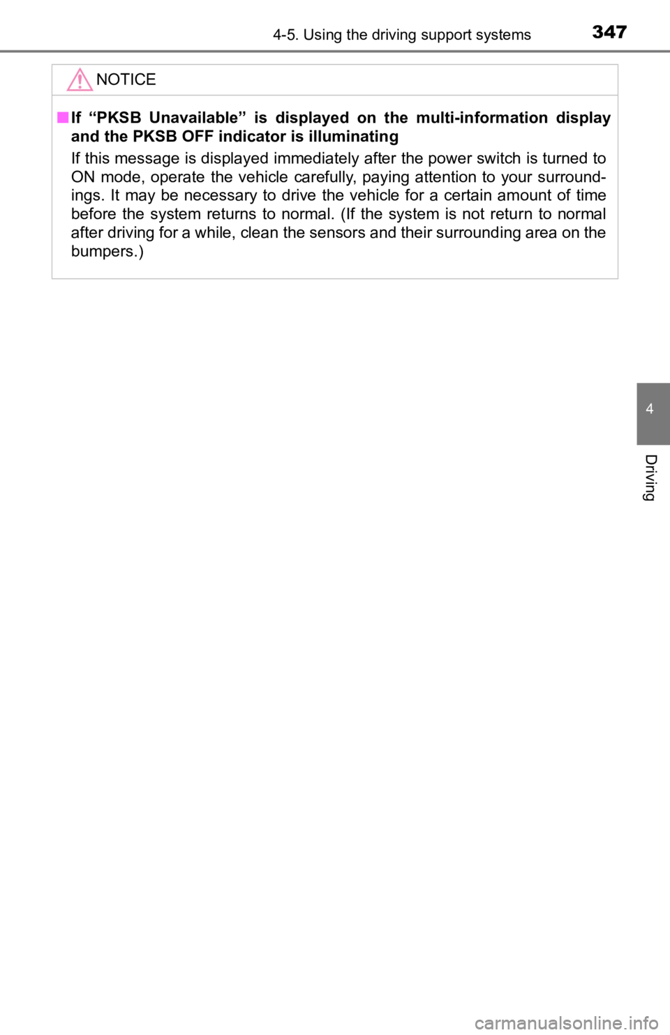 TOYOTA CAMRY HYBRID 2023  Owners Manual 3474-5. Using the driving support systems
4
Driving
NOTICE
■If  “PKSB  Unavailable”  is  displayed  on  the  multi-information  dis play
and the PKSB OFF indicator is illuminating
If this messag