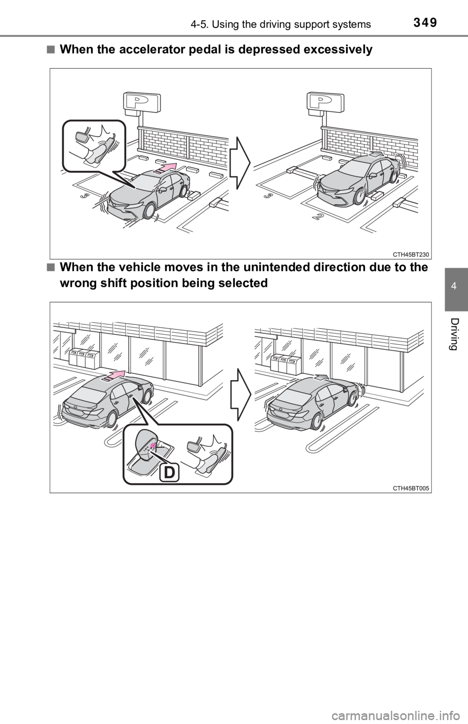 TOYOTA CAMRY HYBRID 2023  Owners Manual 3494-5. Using the driving support systems
4
Driving
■When the accelerator pedal is depressed excessively
■When the vehicle moves in the  unintended direction due to the
wrong shift position being 