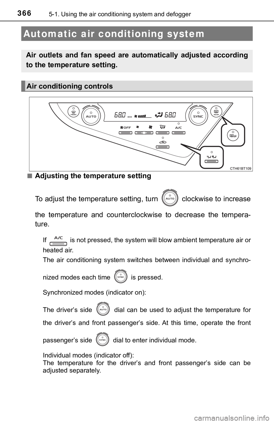 TOYOTA CAMRY HYBRID 2023 Owners Manual 3665-1. Using the air conditioning system and defogger
■Adjusting the temperature setting
To adjust the temperature settin g, turn clockwise to increase
the temperature and counterclockwise to TOYOTA CAMRY HYBRID 2023 Owners Manual 3665-1. Using the air conditioning system and defogger
■Adjusting the temperature setting
To adjust the temperature settin g, turn clockwise to increase
the temperature and counterclockwise to