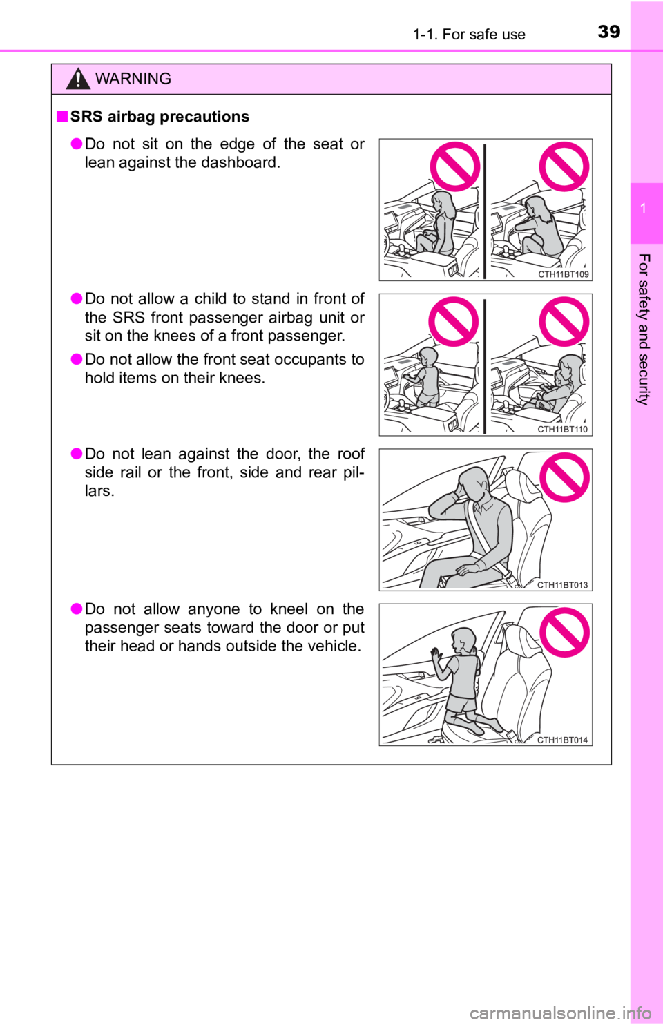 TOYOTA CAMRY HYBRID 2023  Owners Manual 391-1. For safe use
1
For safety and security
WARNING
■SRS airbag precautions
● Do  not  sit  on  the  edge  of  the  seat  or
lean against the dashboard.
● Do  not  allow  a  child  to  stand  