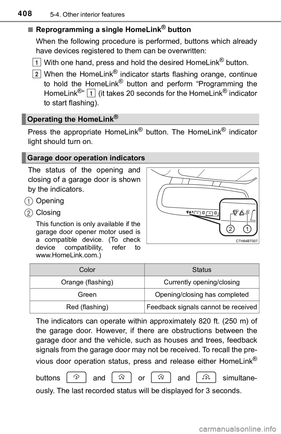 TOYOTA CAMRY HYBRID 2023  Owners Manual 4085-4. Other interior features
■Reprogramming a single HomeLink® button
When  the  following  procedure is  performed,  buttons  which alread y
have devices registered to them can be overwritten:
