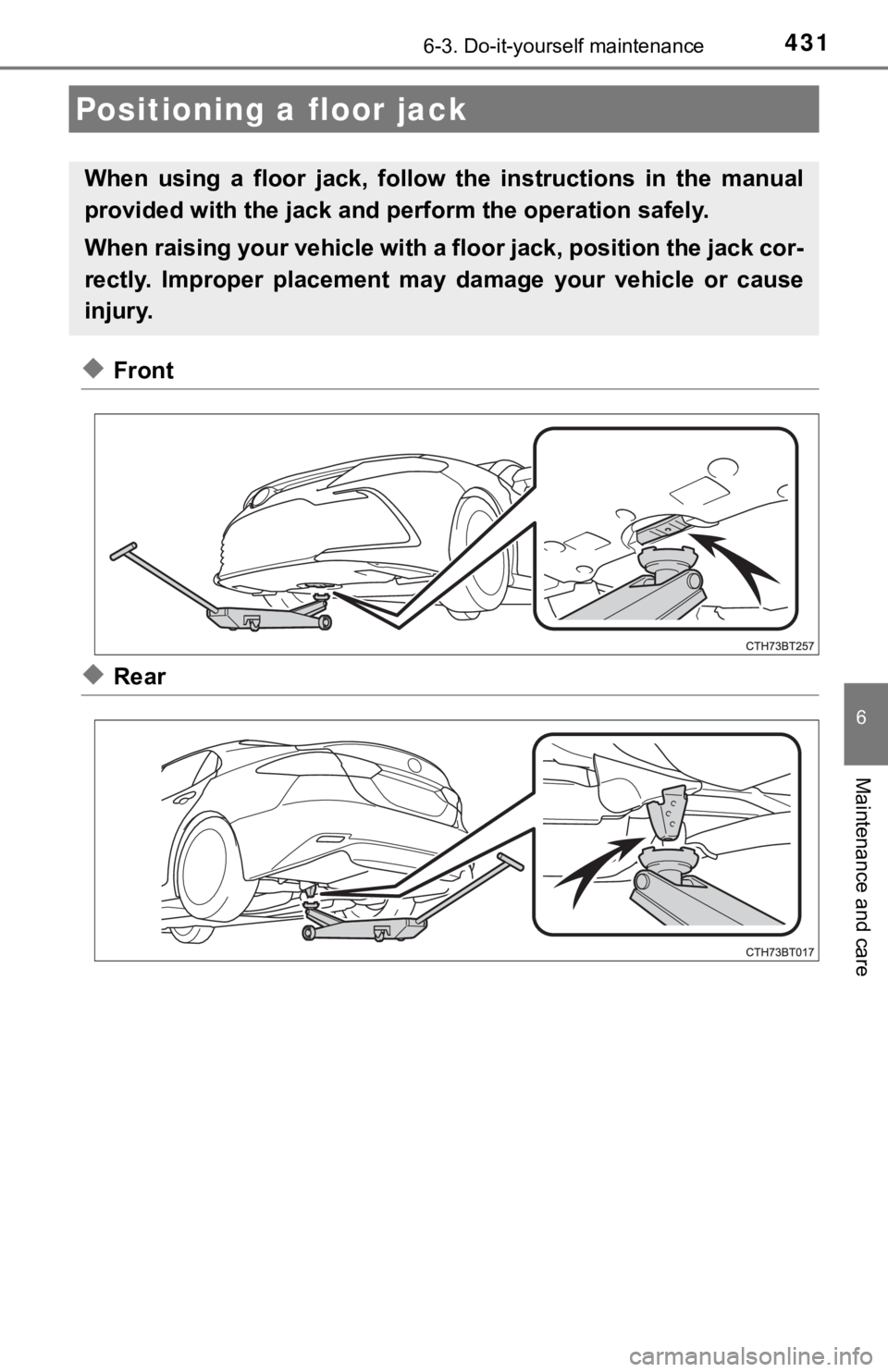 TOYOTA CAMRY HYBRID 2023 Owners Manual 4316-3. Do-it-yourself maintenance
6
Maintenance and care
◆Front
◆Rear
Positioning a floor jack
When using a floor jack, follow the instructions in the manual
provided with the jack and TOYOTA CAMRY HYBRID 2023 Owners Manual 4316-3. Do-it-yourself maintenance
6
Maintenance and care
◆Front
◆Rear
Positioning a floor jack
When using a floor jack, follow the instructions in the manual
provided with the jack and