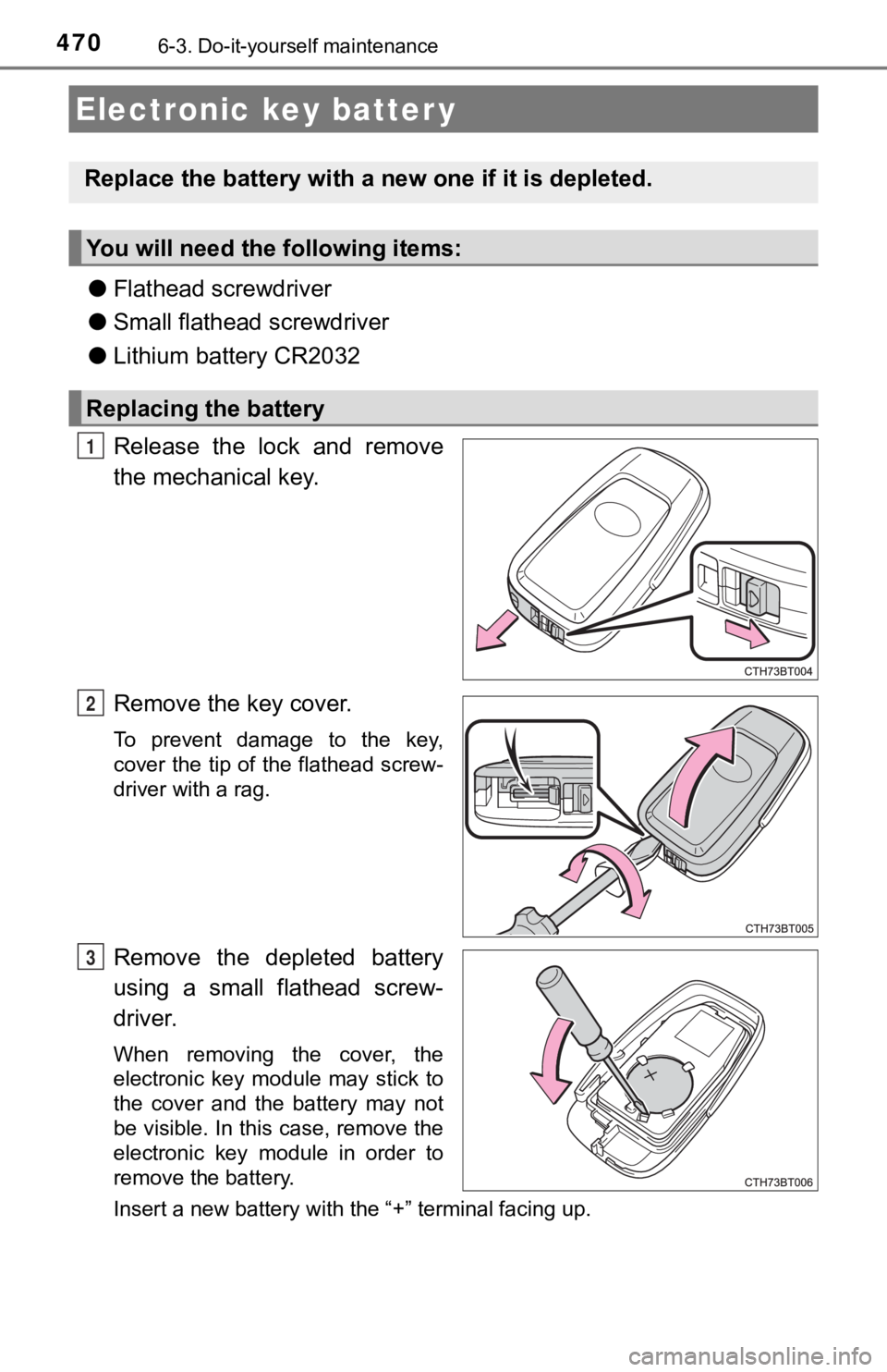 TOYOTA CAMRY HYBRID 2023  Owners Manual 4706-3. Do-it-yourself maintenance
●Flathead screwdriver
● Small flathead screwdriver
● Lithium battery CR2032
Release  the  lock  and  remove
the mechanical key.
Remove the key cover.
To  preve