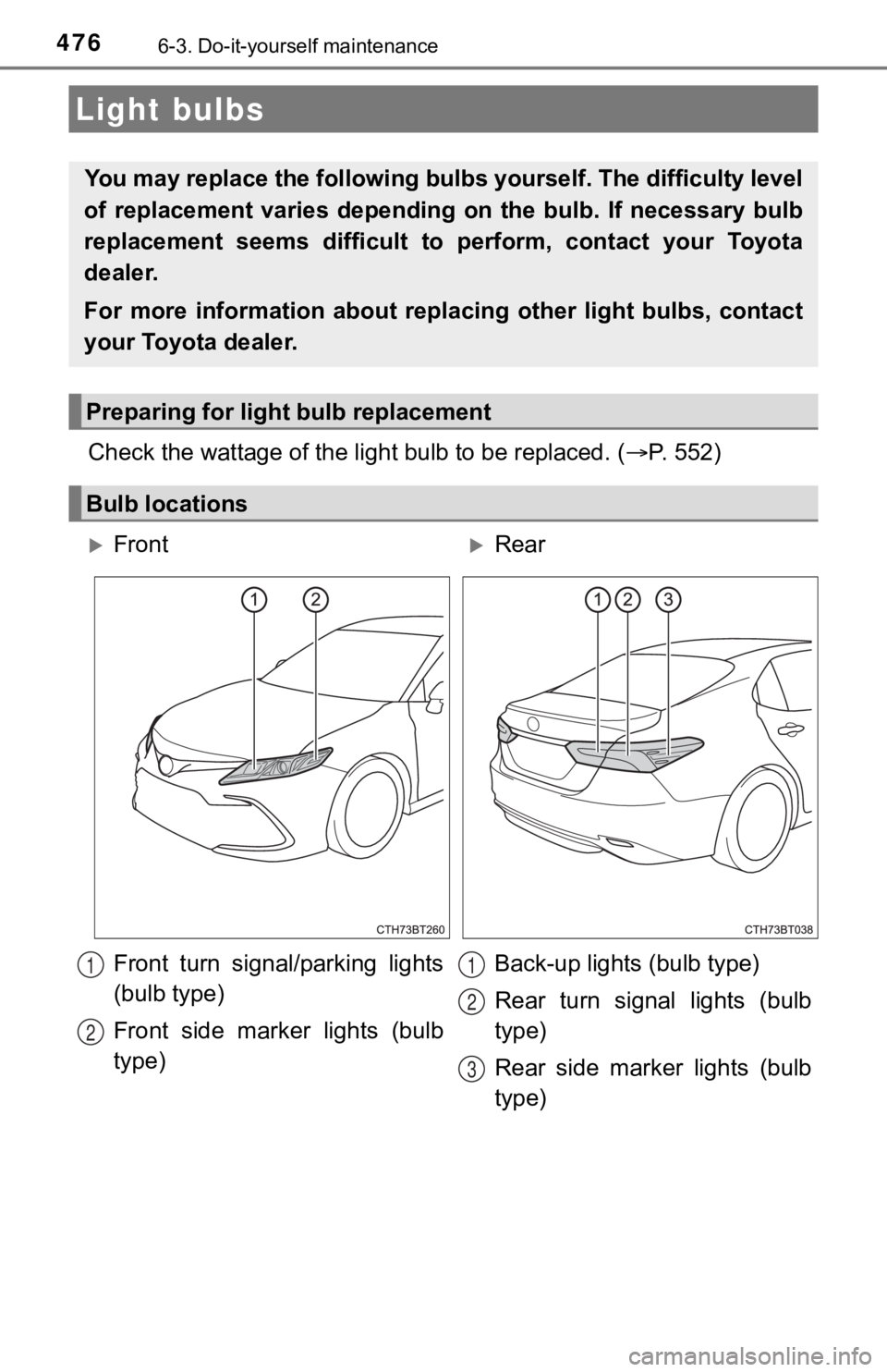 TOYOTA CAMRY HYBRID 2023  Owners Manual 4766-3. Do-it-yourself maintenance
Check the wattage of the light bulb to be replaced. ( P. 552)
Light bulbs
You may replace the following bu lbs yourself. The difficulty level
of  replacement  var