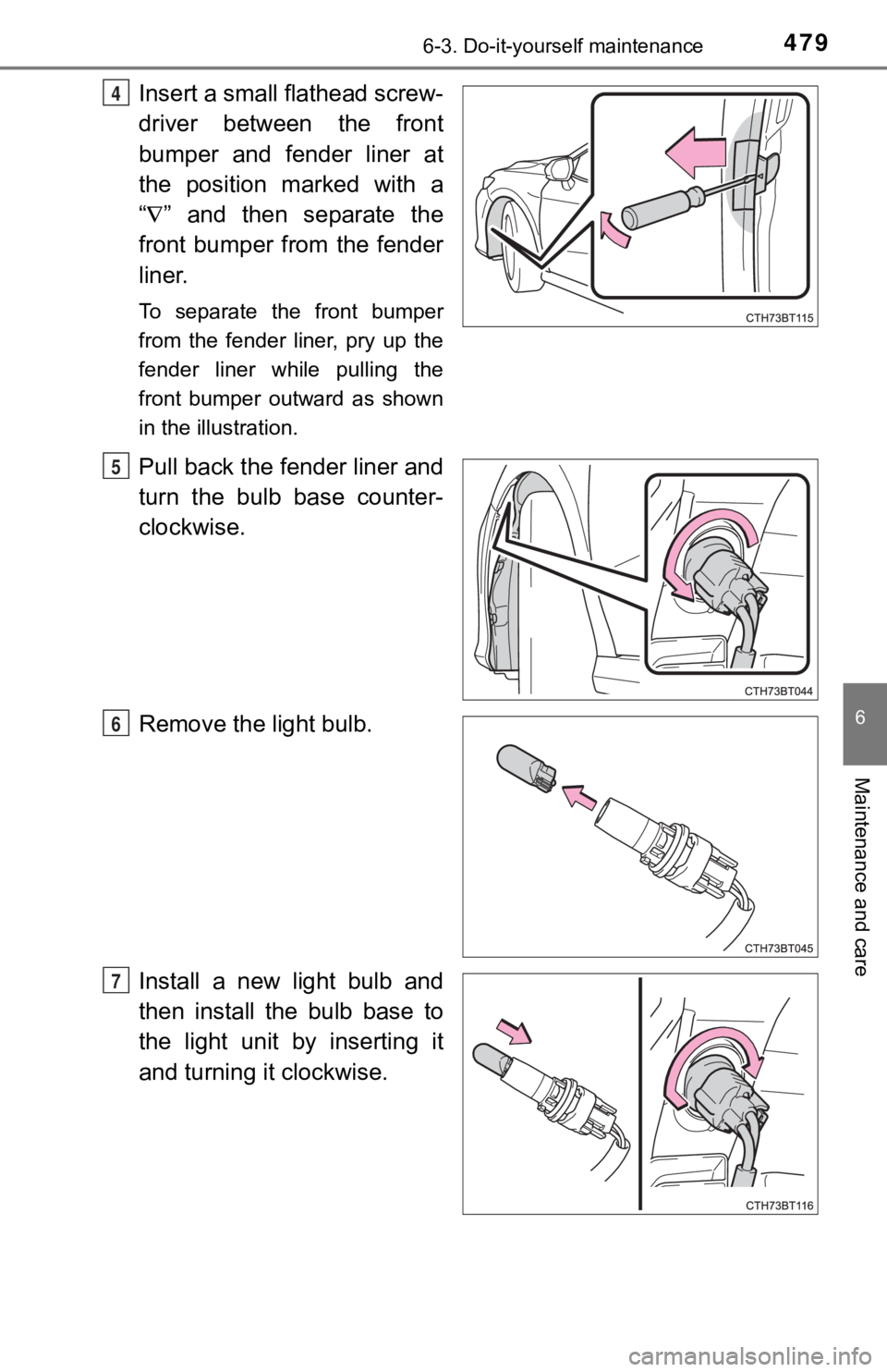 TOYOTA CAMRY HYBRID 2023  Owners Manual 4796-3. Do-it-yourself maintenance
6
Maintenance and care
Insert a small flathead screw-
driver  between  the  front
bumper  and  fender  liner  at
the  position  marked  with  a
“ ”  and  then