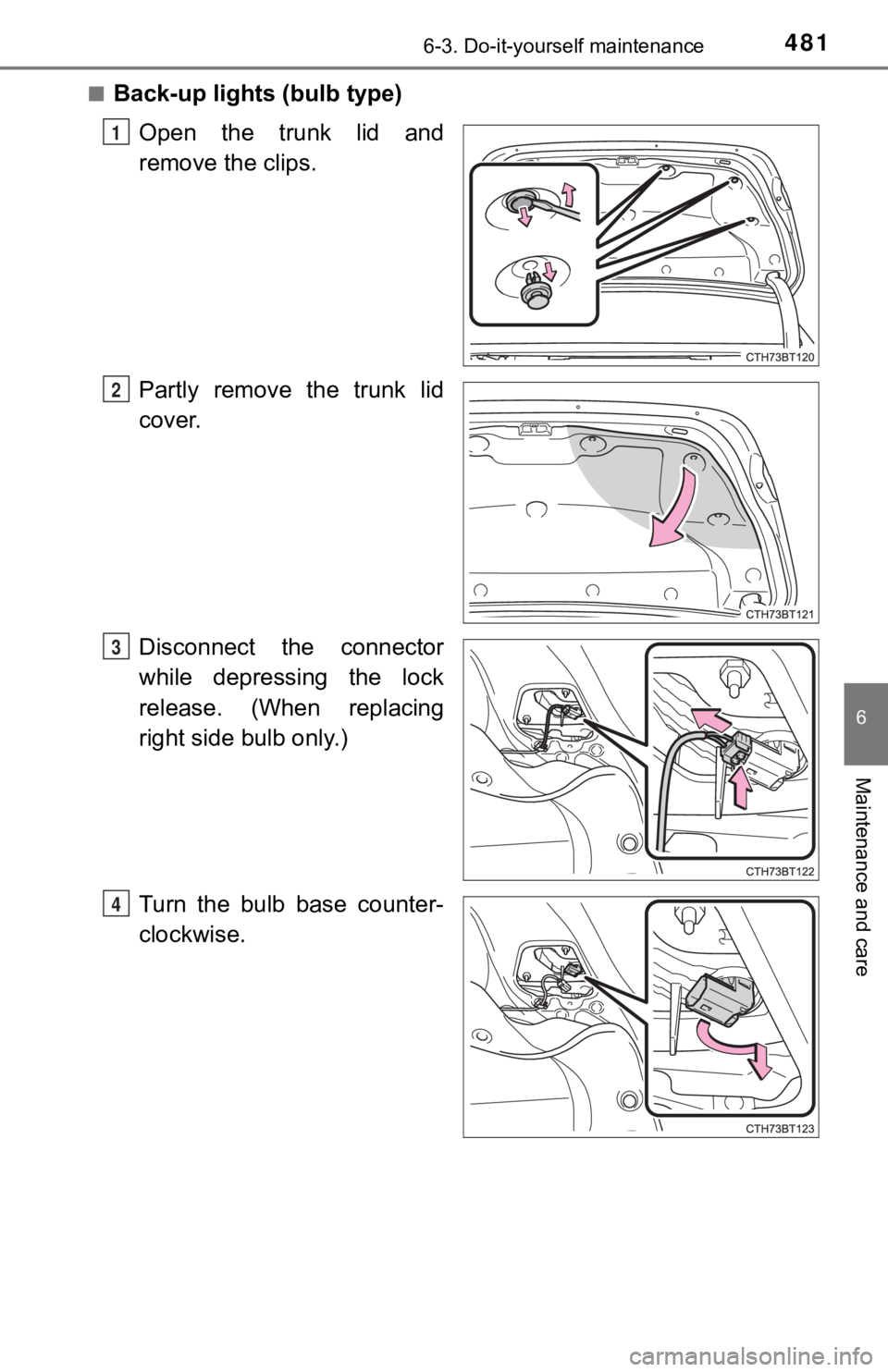 TOYOTA CAMRY HYBRID 2023  Owners Manual 4816-3. Do-it-yourself maintenance
6
Maintenance and care
■Back-up lights (bulb type)Open  the  trunk  lid  and
remove the clips.
Partly  remove  the  trunk  lid
cover.
Disconnect  the  connector
wh