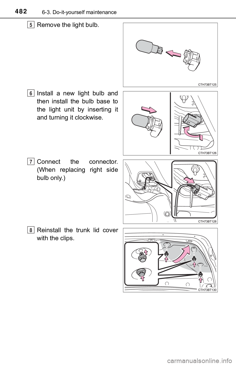 TOYOTA CAMRY HYBRID 2023  Owners Manual 4826-3. Do-it-yourself maintenance
Remove the light bulb.
Install  a  new  light  bulb  and
then  install  the  bulb  base  to
the  light  unit  by  inserting  it
and turning it clockwise.
Connect  th