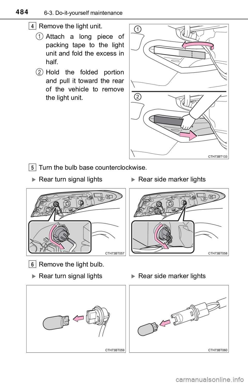 TOYOTA CAMRY HYBRID 2023  Owners Manual 4846-3. Do-it-yourself maintenance
Remove the light unit.Attach a long piece of
packing  tape  to  the  light
unit  and  fold  the  excess  in
half.
Hold  the  folded  portion
and  pull  it  toward  t