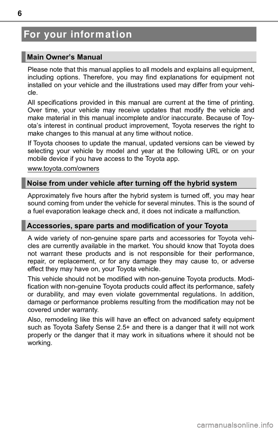 TOYOTA CAMRY HYBRID 2023 Owners Manual 6
Please note that this manual applies to all models and explains all equipment,
including options. Therefore, you may find explanations for equ ipment not
installed on your vehicle and the i TOYOTA CAMRY HYBRID 2023 Owners Manual 6
Please note that this manual applies to all models and explains all equipment,
including options. Therefore, you may find explanations for equ ipment not
installed on your vehicle and the i