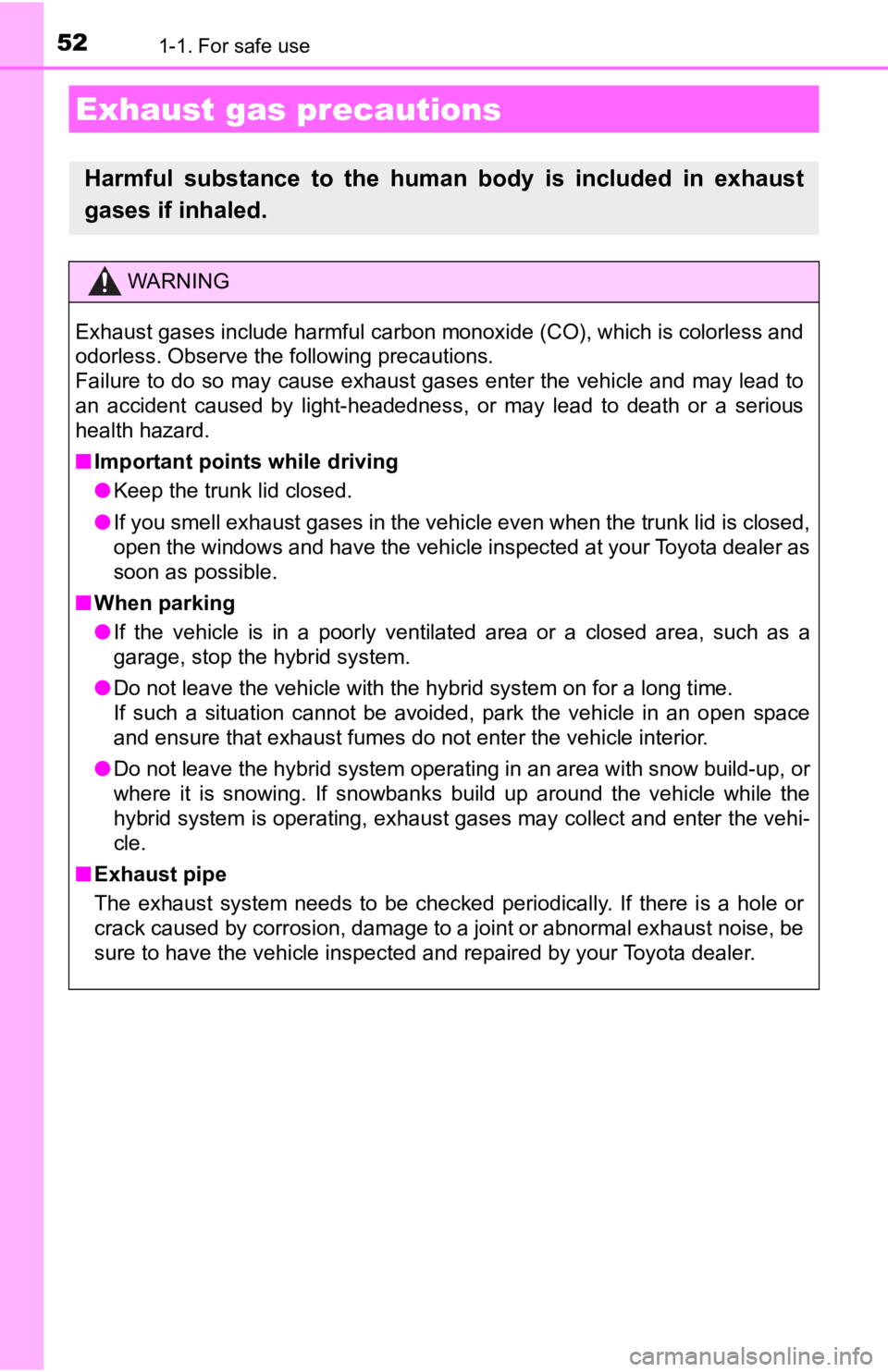 TOYOTA CAMRY HYBRID 2023  Owners Manual 521-1. For safe use
Exhaust gas precautions
Harmful  substance  to  the  human  body  is  included  in  exhaust
gases if inhaled.
WARNING
Exhaust gases include harmful carbon monoxide (CO), which is c