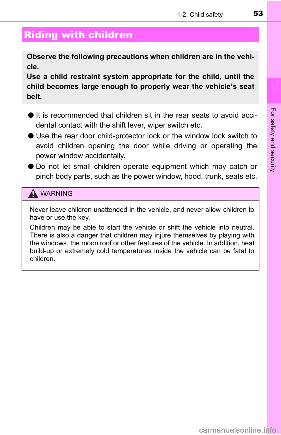 TOYOTA CAMRY HYBRID 2023 Workshop Manual 53
1
For safety and security
1-2. Child safety
●It is recommended that children sit in the rear seats to avoid acci-
dental contact wit h the shift lever, wiper switch etc.
● Use the TOYOTA CAMRY HYBRID 2023 Workshop Manual 53
1
For safety and security
1-2. Child safety
●It is recommended that children sit in the rear seats to avoid acci-
dental contact wit h the shift lever, wiper switch etc.
● Use the