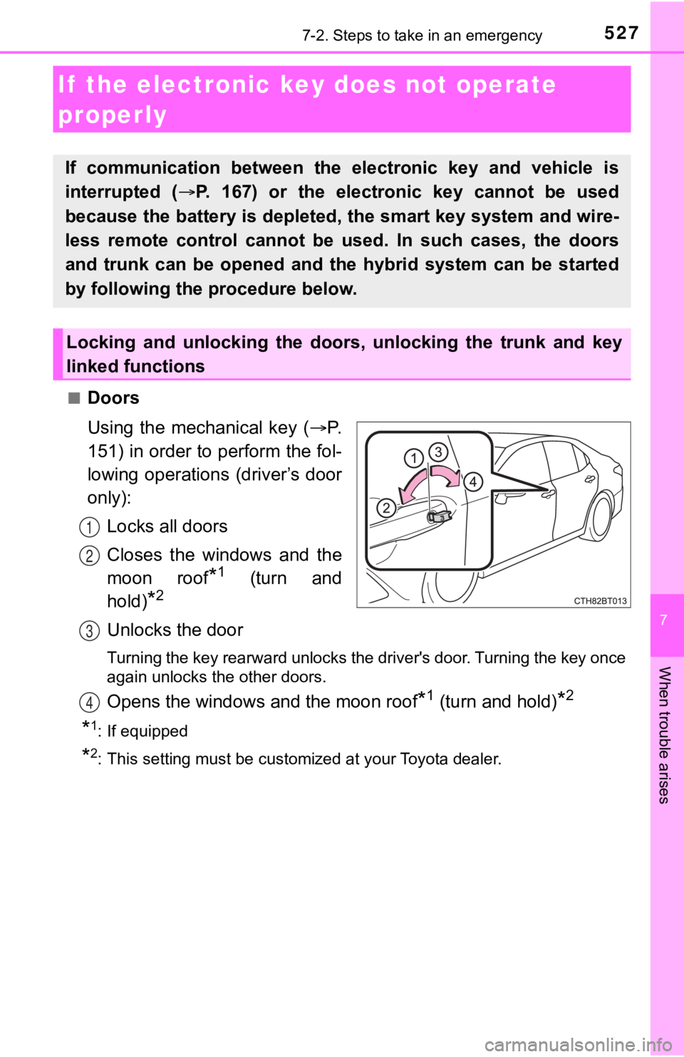 TOYOTA CAMRY HYBRID 2023 Owners Manual 5277-2. Steps to take in an emergency
7
When trouble arises
■Doors
Using the mechanical key (P.
151) in order to perform the fol-
lowing operations (driver’s door
only):
Locks all doors
Cl TOYOTA CAMRY HYBRID 2023 Owners Manual 5277-2. Steps to take in an emergency
7
When trouble arises
■Doors
Using the mechanical key (P.
151) in order to perform the fol-
lowing operations (driver’s door
only):
Locks all doors
Cl