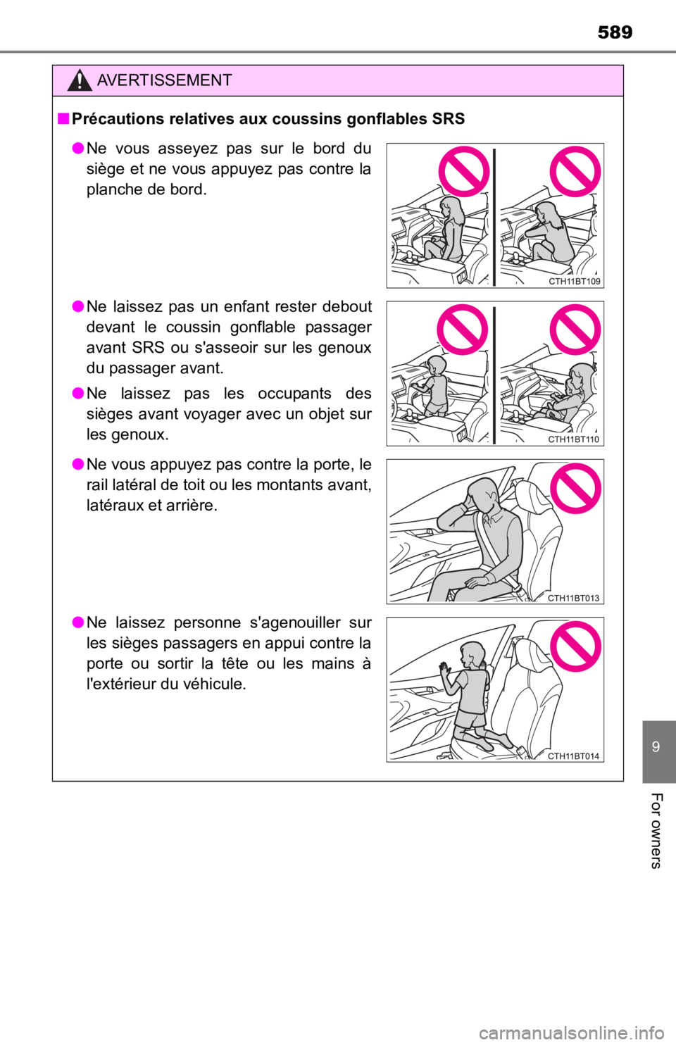 TOYOTA CAMRY HYBRID 2023 Owners Manual 589
9
For owners
AVERTISSEMENT
■Précautions relatives aux coussins gonflables SRS
● Ne vous asseyez pas sur le bord du
siège et ne vous appuyez pas contre la
planche de bord.
● Ne lais TOYOTA CAMRY HYBRID 2023 Owners Manual 589
9
For owners
AVERTISSEMENT
■Précautions relatives aux coussins gonflables SRS
● Ne vous asseyez pas sur le bord du
siège et ne vous appuyez pas contre la
planche de bord.
● Ne lais