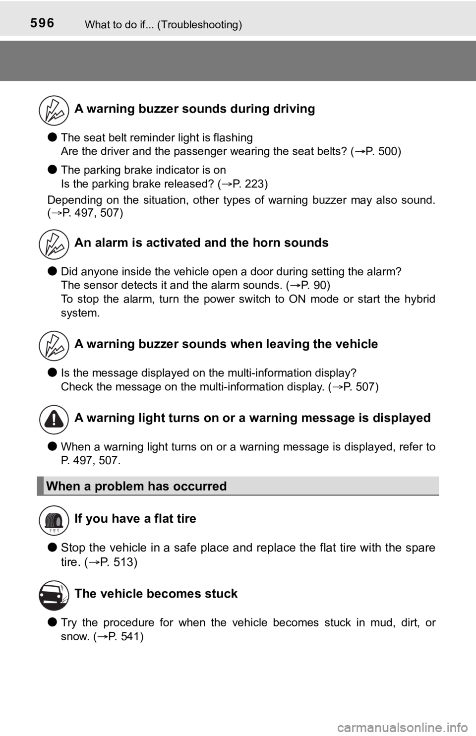 TOYOTA CAMRY HYBRID 2023 Owners Manual 596What to do if... (Troubleshooting)
●The seat belt reminder light is flashing
Are the driver and the passenger wearing the seat belts? (P. 500)
●The parking brake indicator is on
Is the par TOYOTA CAMRY HYBRID 2023 Owners Manual 596What to do if... (Troubleshooting)
●The seat belt reminder light is flashing
Are the driver and the passenger wearing the seat belts? (P. 500)
●The parking brake indicator is on
Is the par