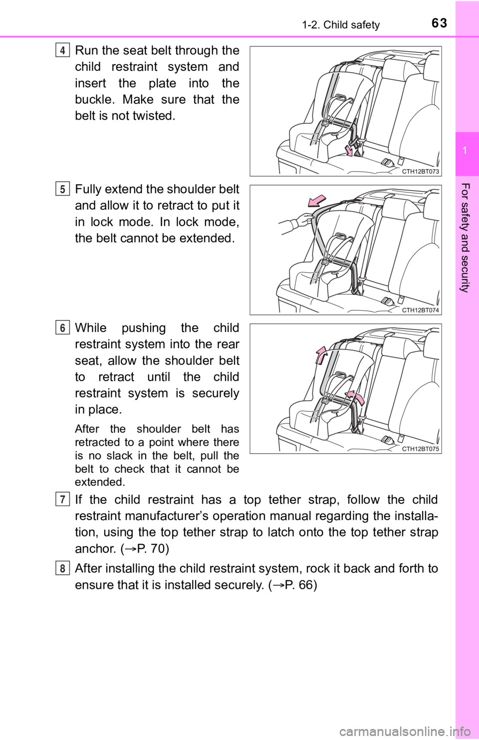 TOYOTA CAMRY HYBRID 2023 Repair Manual 631-2. Child safety
1
For safety and security
Run the seat belt through the
child restraint system and
insert the plate into the
buckle. Make sure that the
belt is not twisted.
Fully extend TOYOTA CAMRY HYBRID 2023 Repair Manual 631-2. Child safety
1
For safety and security
Run the seat belt through the
child restraint system and
insert the plate into the
buckle. Make sure that the
belt is not twisted.
Fully extend