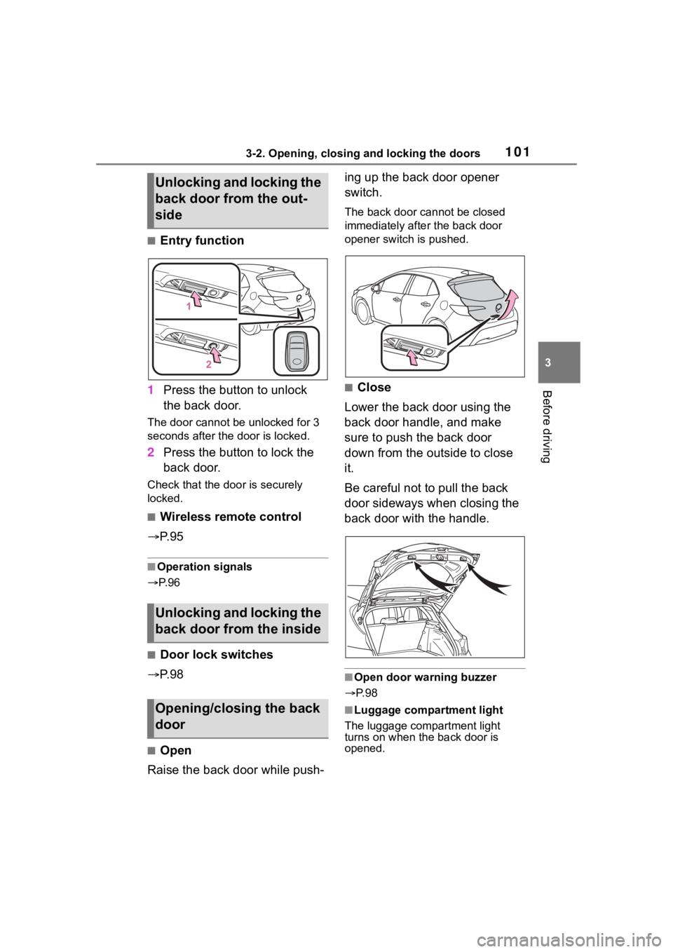 TOYOTA COROLLA HATCHBACK 2023 Owners Manual 1013-2. Opening, closing and locking the doors
3
Before driving
■Entry function
1 Press the button to unlock
the back door.
The door cannot be unlocked for 3
seconds after the door is locked.
2Pre TOYOTA COROLLA HATCHBACK 2023 Owners Manual 1013-2. Opening, closing and locking the doors
3
Before driving
■Entry function
1 Press the button to unlock
the back door.
The door cannot be unlocked for 3
seconds after the door is locked.
2Pre