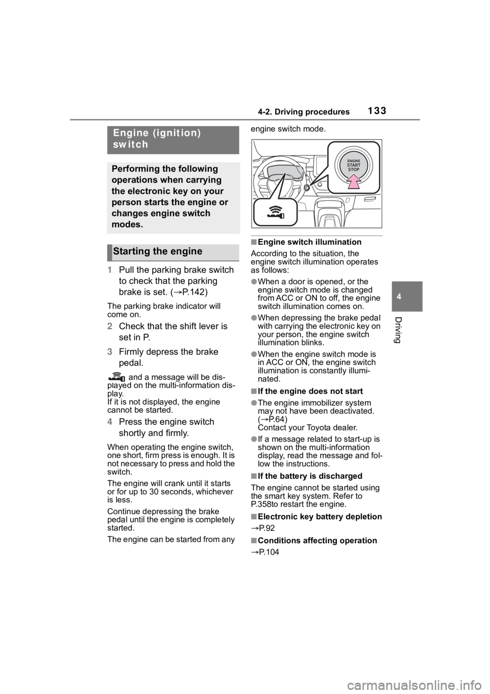 TOYOTA COROLLA HATCHBACK 2023 User Guide 1334-2. Driving procedures
4
Driving
4-2.Driving procedures
1Pull the parking brake switch
to check that the parking
brake is set. ( P.142)
The parking brake indicator will
come on.
2Check that TOYOTA COROLLA HATCHBACK 2023 User Guide 1334-2. Driving procedures
4
Driving
4-2.Driving procedures
1Pull the parking brake switch
to check that the parking
brake is set. ( P.142)
The parking brake indicator will
come on.
2Check that