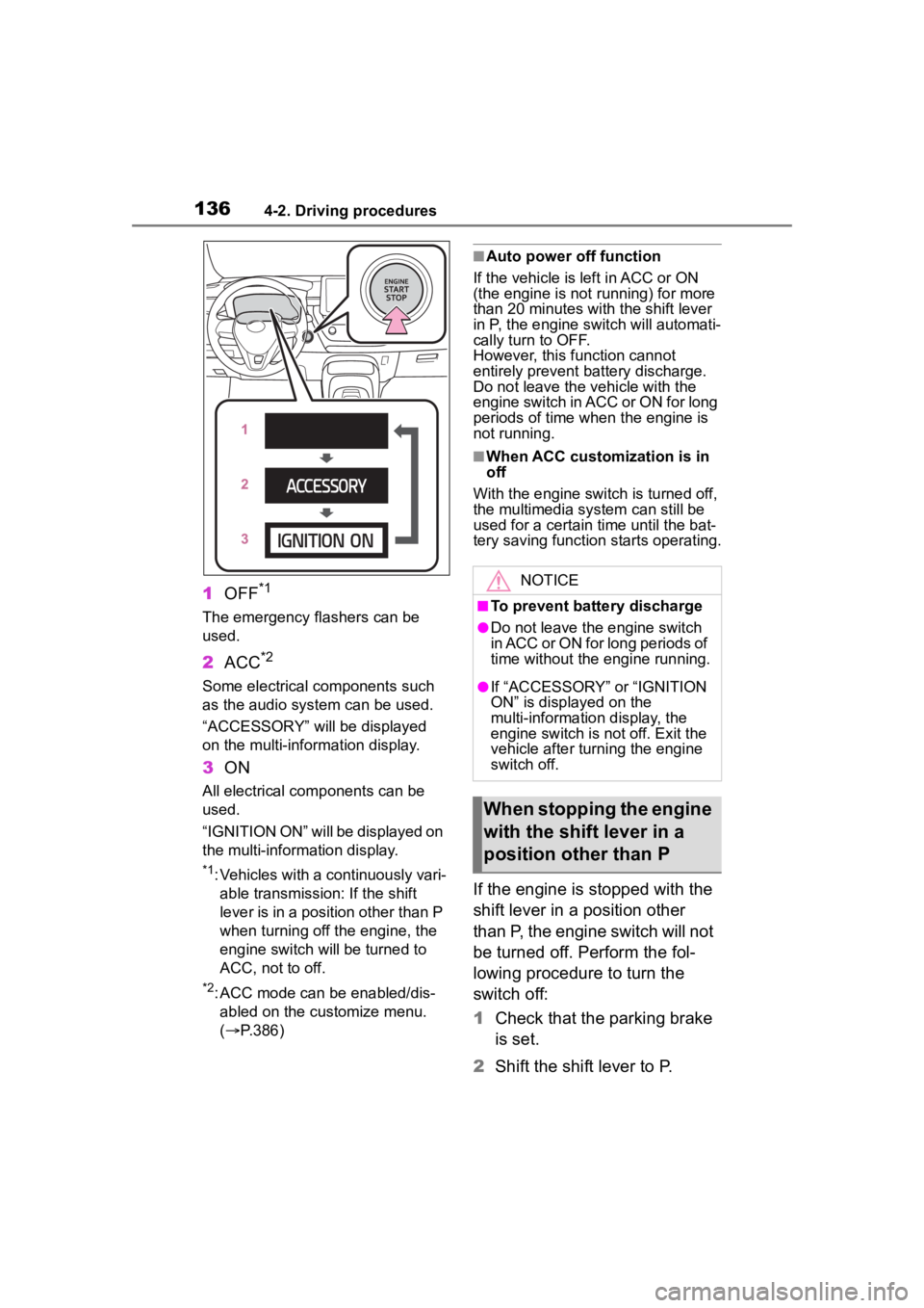 TOYOTA COROLLA HATCHBACK 2023 Owners Manual 1364-2. Driving procedures
1OFF*1
The emergency flashers can be
used.
2ACC*2
Some electrical components such
as the audio system can be used.
“ACCESSORY” will be displayed
on the multi-informat TOYOTA COROLLA HATCHBACK 2023 Owners Manual 1364-2. Driving procedures
1OFF*1
The emergency flashers can be
used.
2ACC*2
Some electrical components such
as the audio system can be used.
“ACCESSORY” will be displayed
on the multi-informat