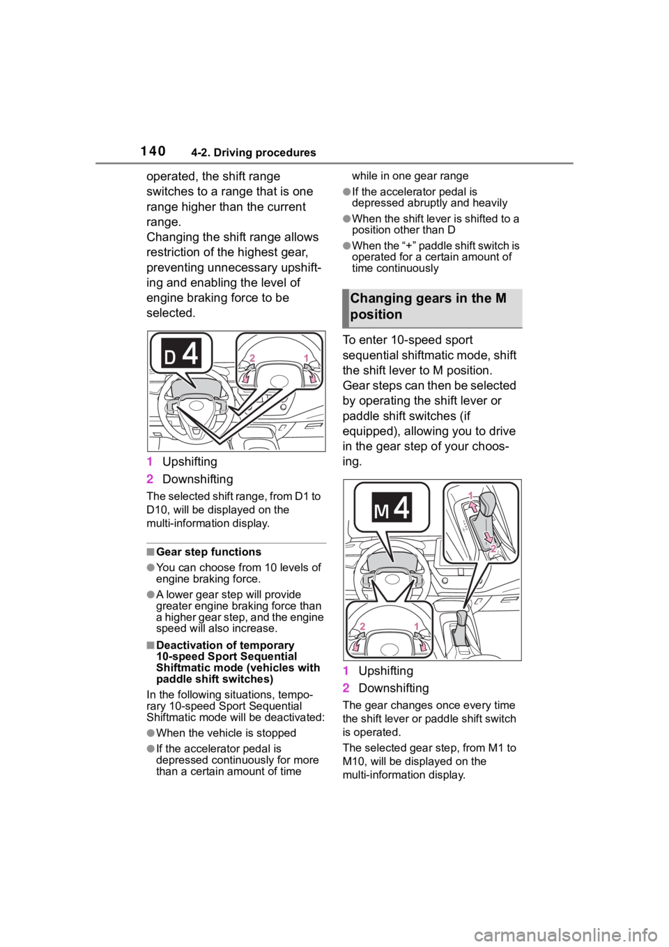 TOYOTA COROLLA HATCHBACK 2023 Service Manual 1404-2. Driving procedures
operated, the shift range 
switches to a range that is one 
range higher than the current 
range. 
Changing the shift range allows 
restriction of the highest gear, 
prevent