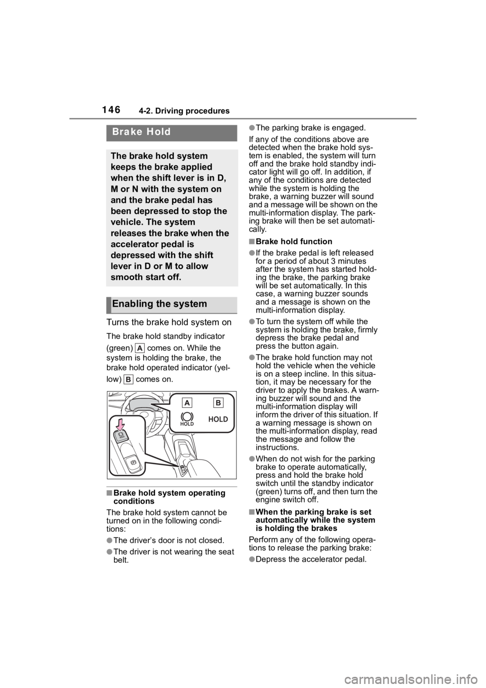 TOYOTA COROLLA HATCHBACK 2023 User Guide 1464-2. Driving procedures
Turns the brake hold system on
The brake hold standby indicator
(green) comes on. While the
system is holding the brake, the
brake hold operated indicator (yel-
low) TOYOTA COROLLA HATCHBACK 2023 User Guide 1464-2. Driving procedures
Turns the brake hold system on
The brake hold standby indicator
(green) comes on. While the
system is holding the brake, the
brake hold operated indicator (yel-
low)