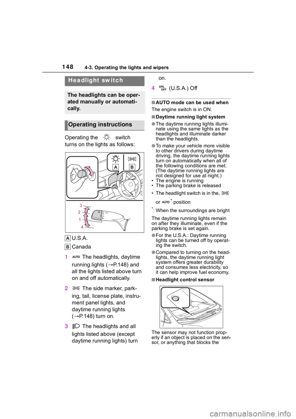 TOYOTA COROLLA HATCHBACK 2023 Owners Manual 1484-3. Operating the lights and wipers
4-3.Operating the lights and wipers
Operating the switch
turns on the lights as follows:U.S.A.
Canada
1 The headlights, daytime
running lights ( P.148) TOYOTA COROLLA HATCHBACK 2023 Owners Manual 1484-3. Operating the lights and wipers
4-3.Operating the lights and wipers
Operating the switch
turns on the lights as follows:U.S.A.
Canada
1 The headlights, daytime
running lights ( P.148)