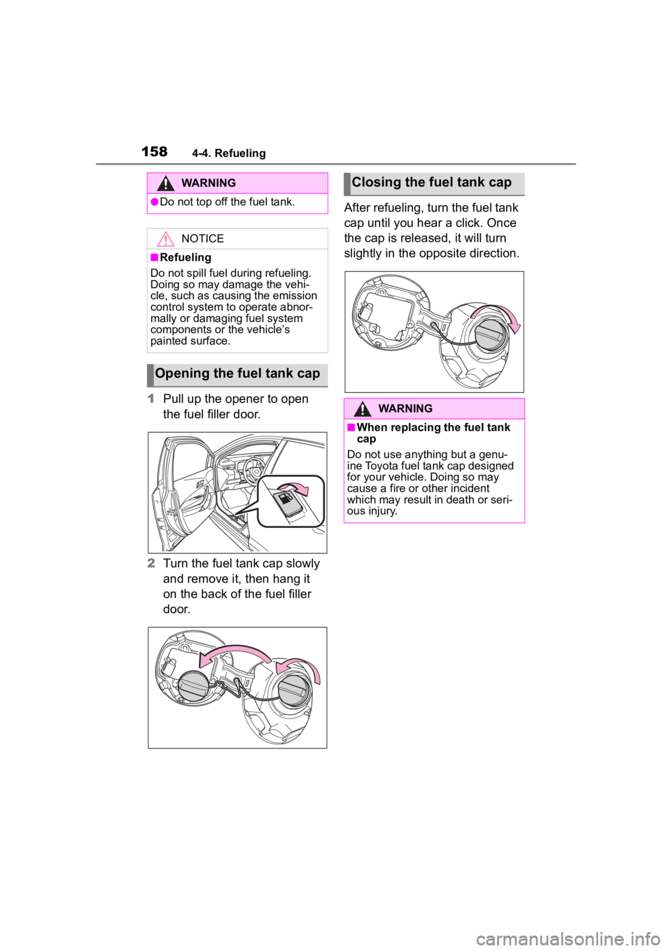 TOYOTA COROLLA HATCHBACK 2023 Owners Manual 1584-4. Refueling
1Pull up the opener to open
the fuel filler door.
2 Turn the fuel tank cap slowly
and remove it, then hang it
on the back of the fuel filler
door. After refueling, turn the fuel TOYOTA COROLLA HATCHBACK 2023 Owners Manual 1584-4. Refueling
1Pull up the opener to open
the fuel filler door.
2 Turn the fuel tank cap slowly
and remove it, then hang it
on the back of the fuel filler
door. After refueling, turn the fuel
