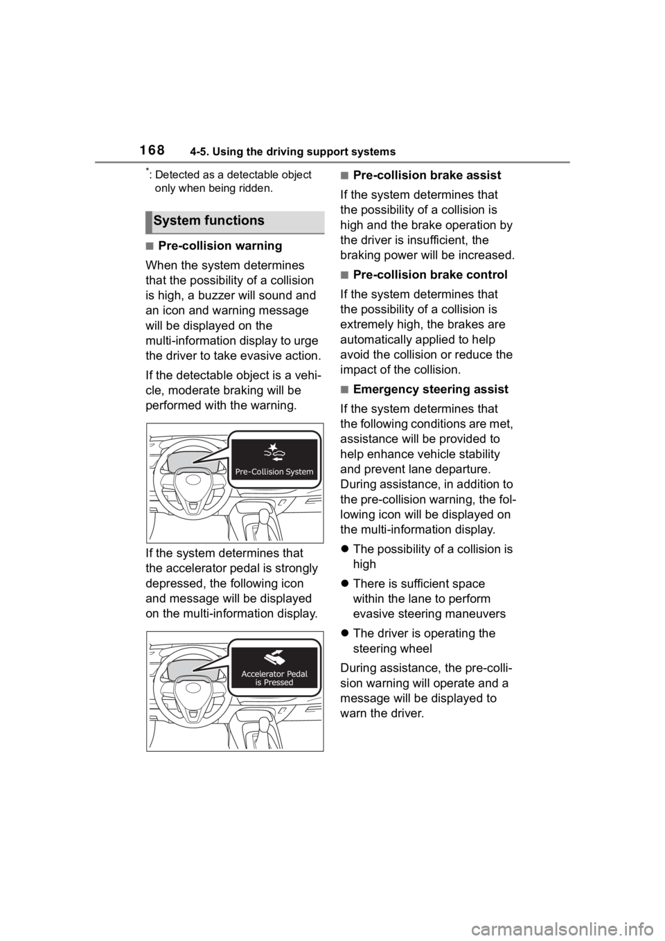 TOYOTA COROLLA HATCHBACK 2023 Service Manual 1684-5. Using the driving support systems
*: Detected as a detectable object only when being ridden.
■Pre-collision warning
When the system determines 
that the possibility of a collision 
is high, 