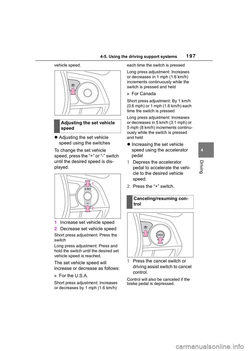 TOYOTA COROLLA HATCHBACK 2023  Owners Manual 1974-5. Using the driving support systems
4
Driving
vehicle speed.
Adjusting the set vehicle 
speed using the switches
To change the set vehicle 
speed, press the “+” or “-” switch 
until t