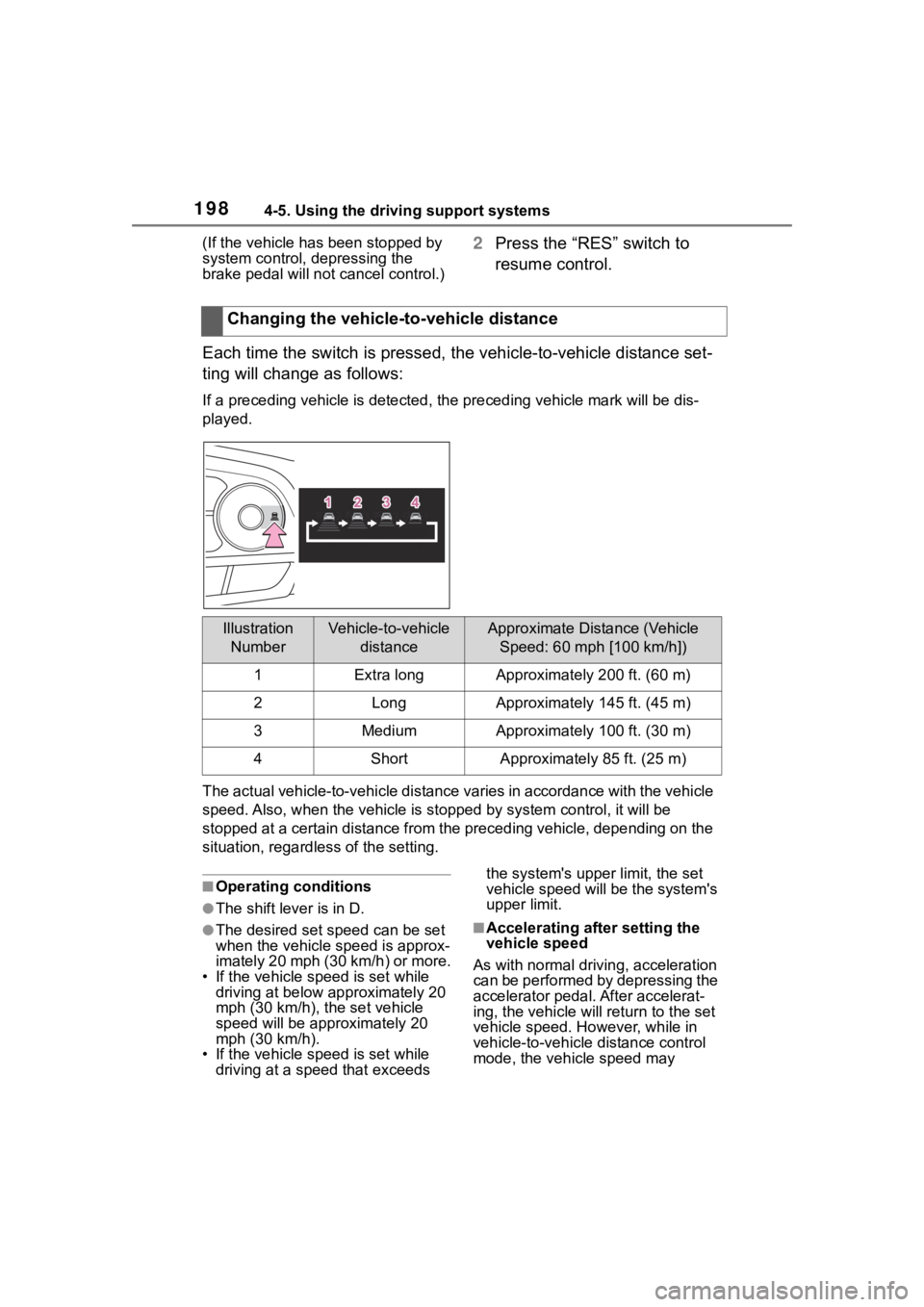 TOYOTA COROLLA HATCHBACK 2023  Owners Manual 1984-5. Using the driving support systems
(If the vehicle has been stopped by 
system control, depressing the 
brake pedal will not cancel control.)2Press the “RES” switch to 
resume control.
Each