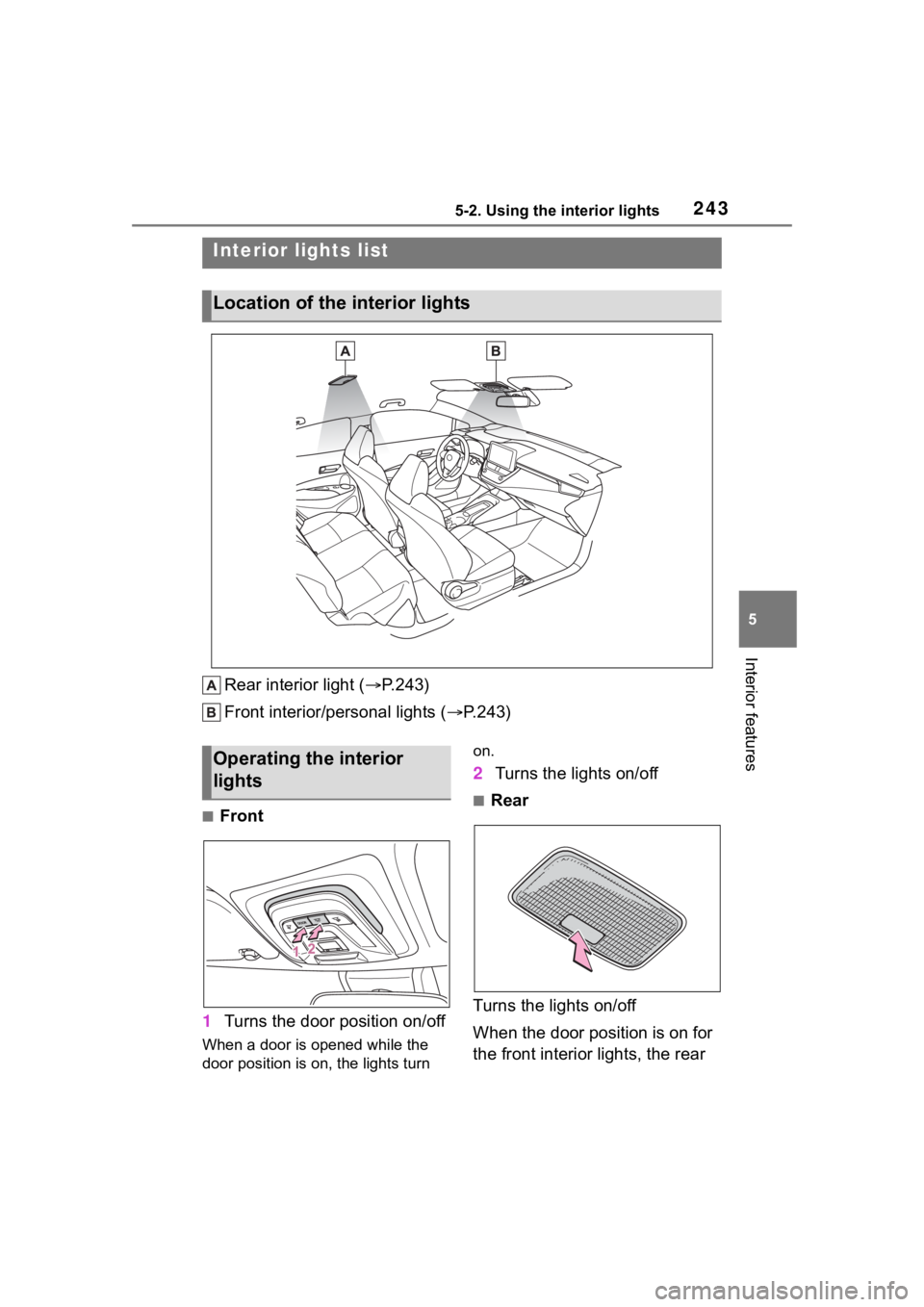 TOYOTA COROLLA HATCHBACK 2023 Owners Manual 2435-2. Using the interior lights
5
Interior features
5-2.Using the interior lights
Rear interior light (P.243)
Front interior/personal lights ( P.243)
■Front
1 Turns the door position on/off
TOYOTA COROLLA HATCHBACK 2023 Owners Manual 2435-2. Using the interior lights
5
Interior features
5-2.Using the interior lights
Rear interior light (P.243)
Front interior/personal lights ( P.243)
■Front
1 Turns the door position on/off