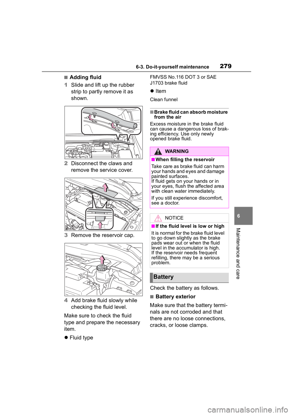 TOYOTA COROLLA HATCHBACK 2023  Owners Manual 2796-3. Do-it-yourself maintenance
6
Maintenance and care
■Adding fluid
1 Slide and lift up the rubber 
strip to partly remove it as 
shown.
2 Disconnect the claws and 
remove the service cover.
3 R