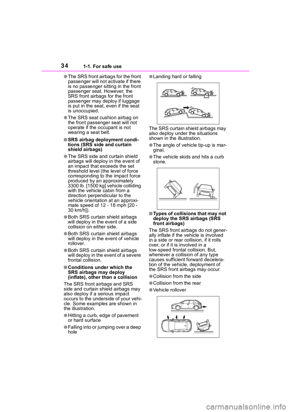 TOYOTA COROLLA HATCHBACK 2023  Owners Manual 341-1. For safe use
●The SRS front airbags for the front 
passenger will not activate if there 
is no passenger sitting in the front 
passenger seat. However, the 
SRS front airbags for the front 
p