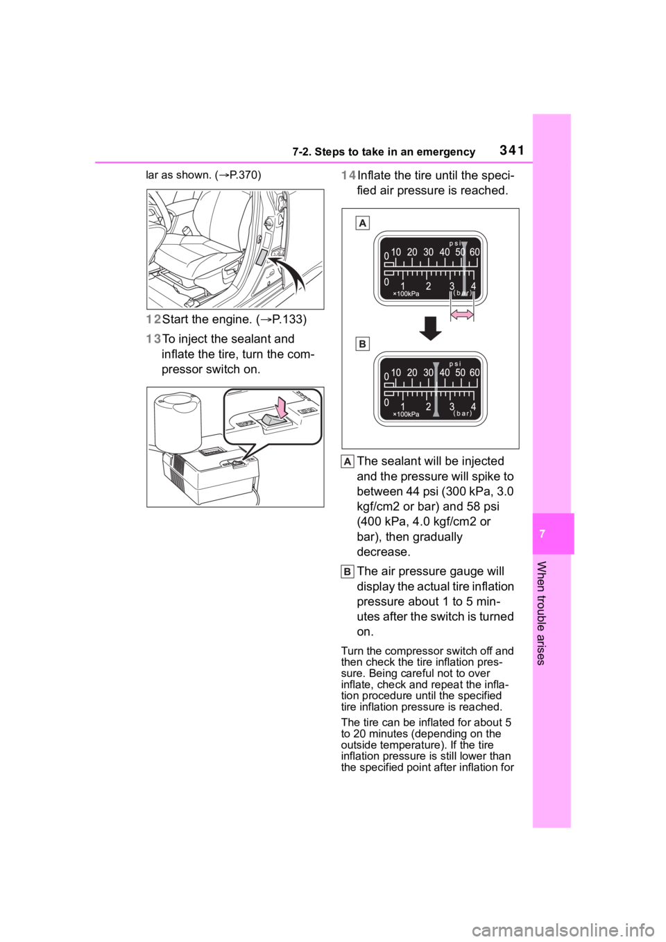 TOYOTA COROLLA HATCHBACK 2023 Service Manual 3417-2. Steps to take in an emergency
7
When trouble arises
lar as shown. (P.370)
12 Start the engine. ( P.133)
13 To inject the sealant and
inflate the tire, turn the com-
pressor switch on. 1 TOYOTA COROLLA HATCHBACK 2023 Service Manual 3417-2. Steps to take in an emergency
7
When trouble arises
lar as shown. (P.370)
12 Start the engine. ( P.133)
13 To inject the sealant and
inflate the tire, turn the com-
pressor switch on. 1