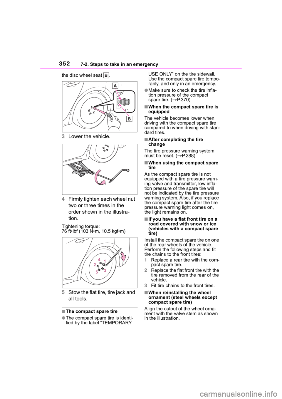 TOYOTA COROLLA HATCHBACK 2023 Owners Manual 3527-2. Steps to take in an emergency
the disc wheel seat .
3Lower the vehicle.
4 Firmly tighten each wheel nut
two or three times in the
order shown in the illustra-
tion.
Tightening torque:
76 ft TOYOTA COROLLA HATCHBACK 2023 Owners Manual 3527-2. Steps to take in an emergency
the disc wheel seat .
3Lower the vehicle.
4 Firmly tighten each wheel nut
two or three times in the
order shown in the illustra-
tion.
Tightening torque:
76 ft