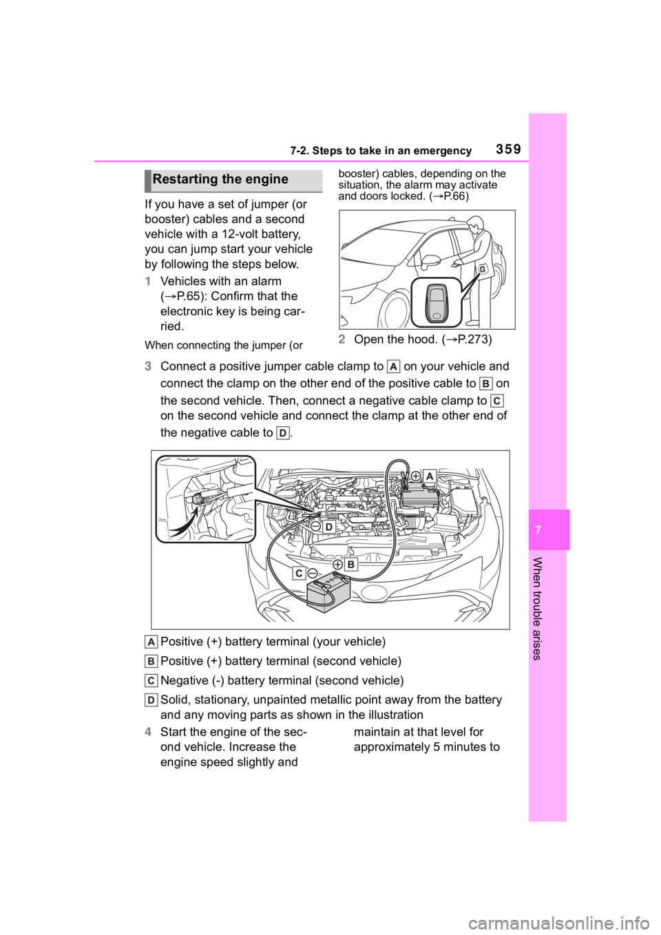 TOYOTA COROLLA HATCHBACK 2023 Owners Manual 3597-2. Steps to take in an emergency
7
When trouble arises
If you have a set of jumper (or
booster) cables and a second
vehicle with a 12-volt battery,
you can jump start your vehicle
by followin TOYOTA COROLLA HATCHBACK 2023 Owners Manual 3597-2. Steps to take in an emergency
7
When trouble arises
If you have a set of jumper (or
booster) cables and a second
vehicle with a 12-volt battery,
you can jump start your vehicle
by followin