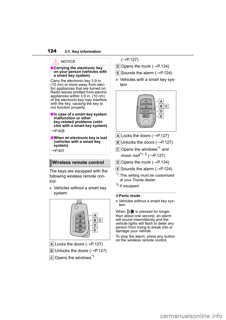 TOYOTA COROLLA HYBRID 2023 Owners Manual 1243-1. Key information
The keys are equipped with the
following wireless remote con-
trol:
Vehicles without a smart key
systemLocks the doors ( P.127)
Unlocks the doors ( P.127)
Opens the TOYOTA COROLLA HYBRID 2023 Owners Manual 1243-1. Key information
The keys are equipped with the
following wireless remote con-
trol:
Vehicles without a smart key
systemLocks the doors ( P.127)
Unlocks the doors ( P.127)
Opens the