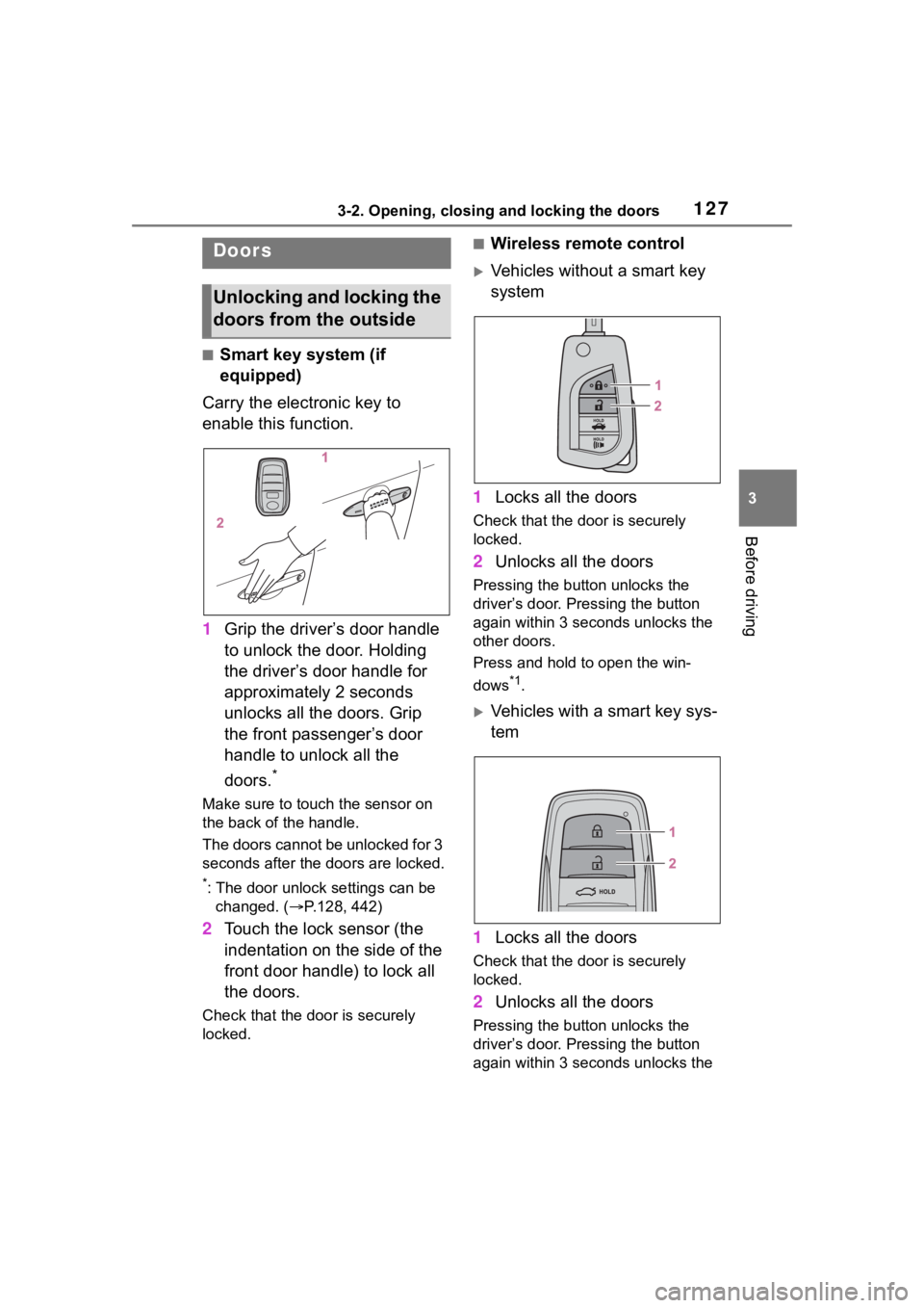 TOYOTA COROLLA HYBRID 2023 Owners Manual 1273-2. Opening, closing and locking the doors
3
Before driving
3-2.Opening, closing and locking the doors
■Smart key system (if
equipped)
Carry the electronic key to
enable this function.
1 Grip TOYOTA COROLLA HYBRID 2023 Owners Manual 1273-2. Opening, closing and locking the doors
3
Before driving
3-2.Opening, closing and locking the doors
■Smart key system (if
equipped)
Carry the electronic key to
enable this function.
1 Grip