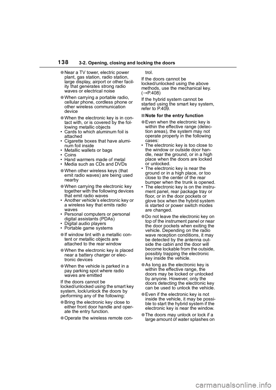 TOYOTA COROLLA HYBRID 2023  Owners Manual 1383-2. Opening, closing and locking the doors
●Near a TV tower, electric power 
plant, gas station, radio station, 
large display, airpo rt or other facil-
ity that generates strong radio 
waves or