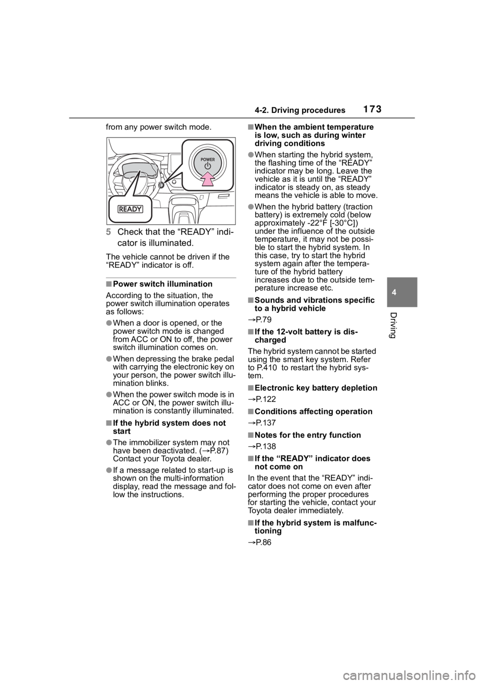 TOYOTA COROLLA HYBRID 2023  Owners Manual 1734-2. Driving procedures
4
Driving
from any power switch mode.
5Check that the “READY” indi-
cator is illuminated.
The vehicle cannot be driven if the 
“READY” indicator is off.
■Power swi