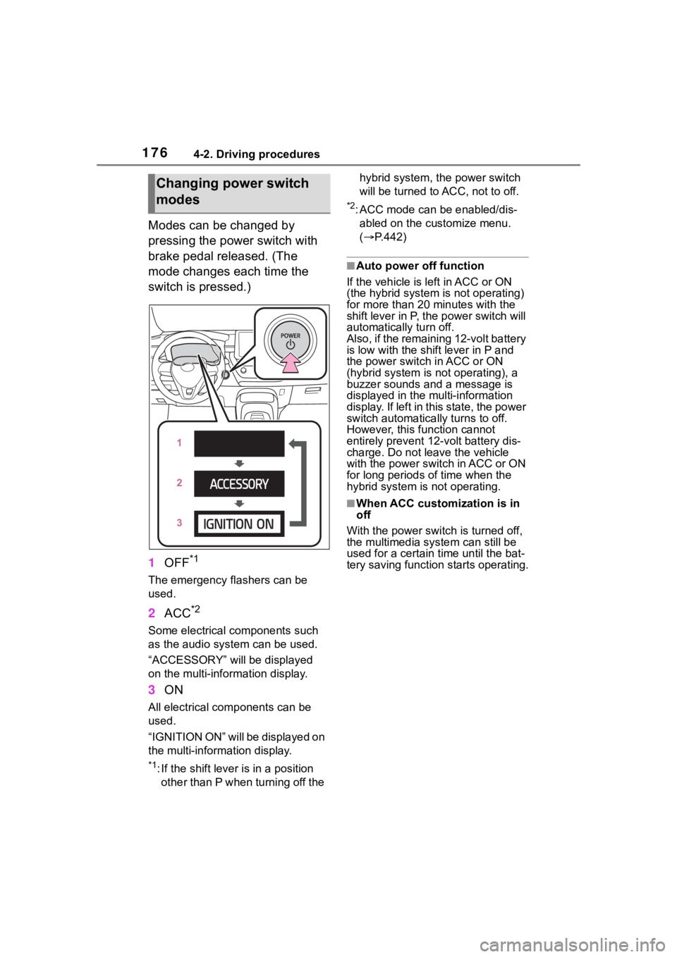 TOYOTA COROLLA HYBRID 2023  Owners Manual 1764-2. Driving procedures
Modes can be changed by 
pressing the power switch with 
brake pedal released. (The 
mode changes each time the 
switch is pressed.)
1OFF
*1
The emergency flashers can be 
u