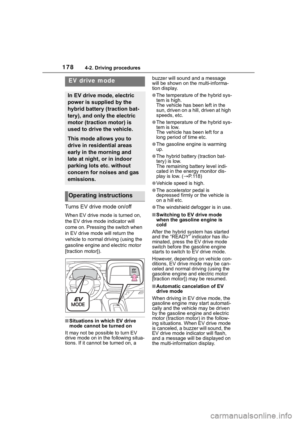 TOYOTA COROLLA HYBRID 2023  Owners Manual 1784-2. Driving procedures
Turns EV drive mode on/off
When EV drive mode is turned on, 
the EV drive mode indicator will 
come on. Pressing the switch when 
in EV drive mode will return the 
vehicle t