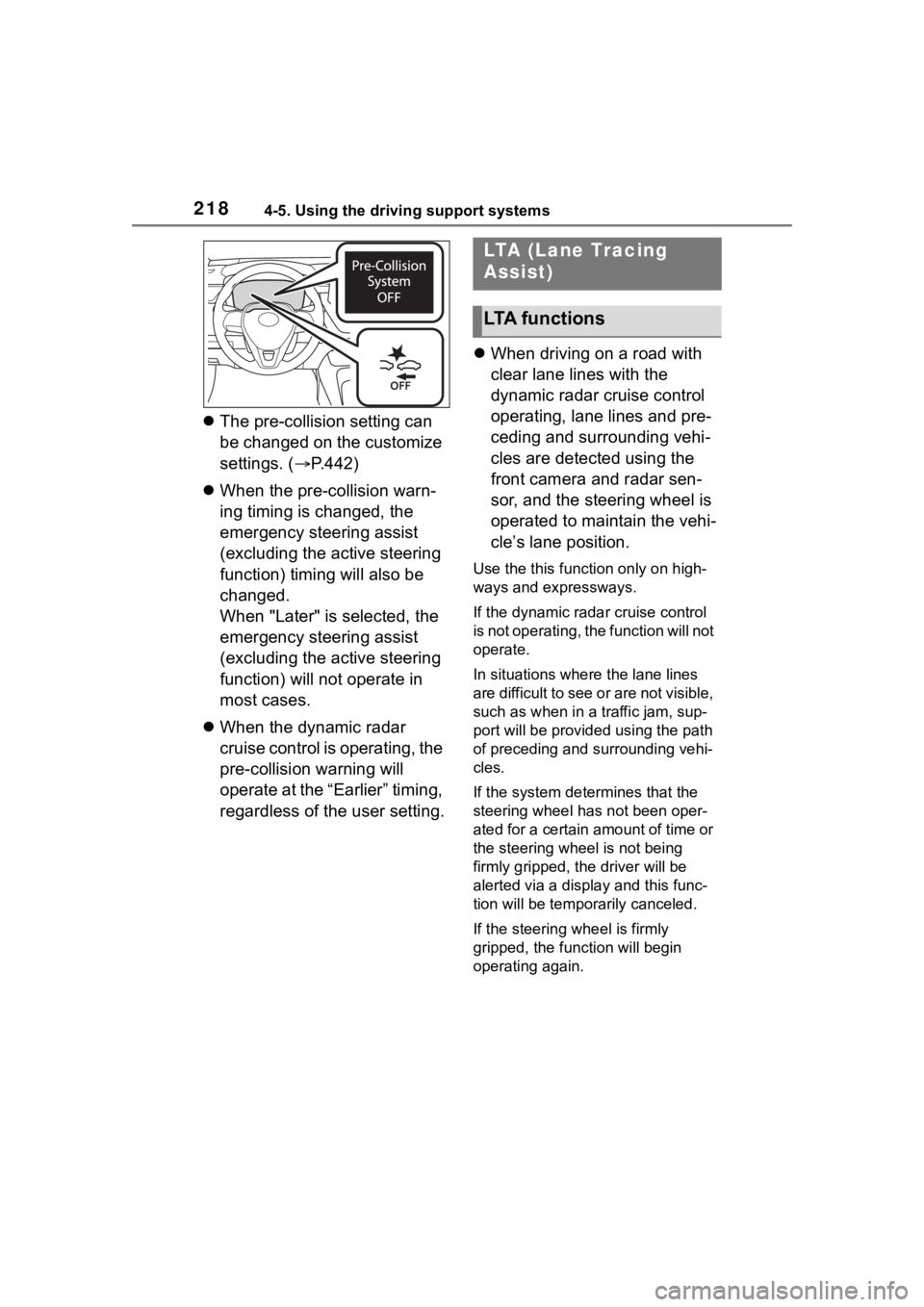 TOYOTA COROLLA HYBRID 2023 Owners Manual 2184-5. Using the driving support systems
The pre-collision setting can
be changed on the customize
settings. ( P.442)
When the pre-collision warn-
ing timing is changed, the
emergency st TOYOTA COROLLA HYBRID 2023 Owners Manual 2184-5. Using the driving support systems
The pre-collision setting can
be changed on the customize
settings. ( P.442)
When the pre-collision warn-
ing timing is changed, the
emergency st