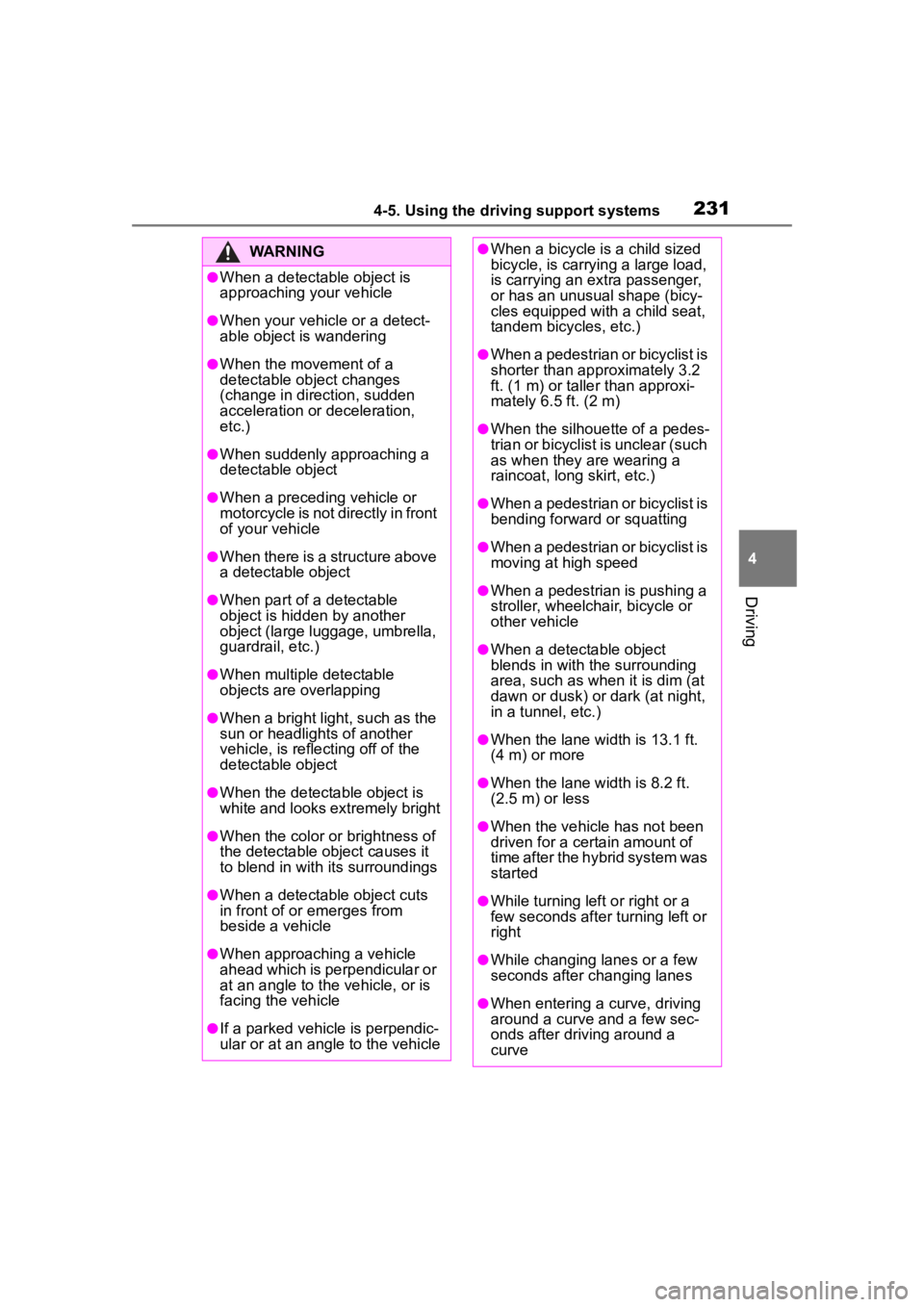 TOYOTA COROLLA HYBRID 2023  Owners Manual 2314-5. Using the driving support systems
4
Driving
WARNING
●When a detectable object is 
approaching your vehicle
●When your vehicle or a detect-
able object is wandering
●When the movement of 