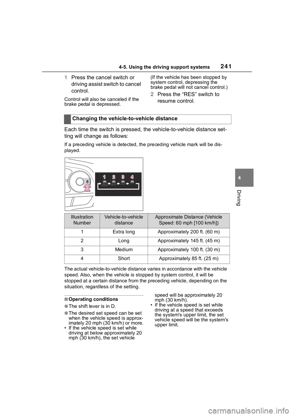 TOYOTA COROLLA HYBRID 2023  Owners Manual 2414-5. Using the driving support systems
4
Driving
1Press the cancel switch or 
driving assist switch to cancel 
control.
Control will also be canceled if the 
brake pedal is depressed. (If the vehic