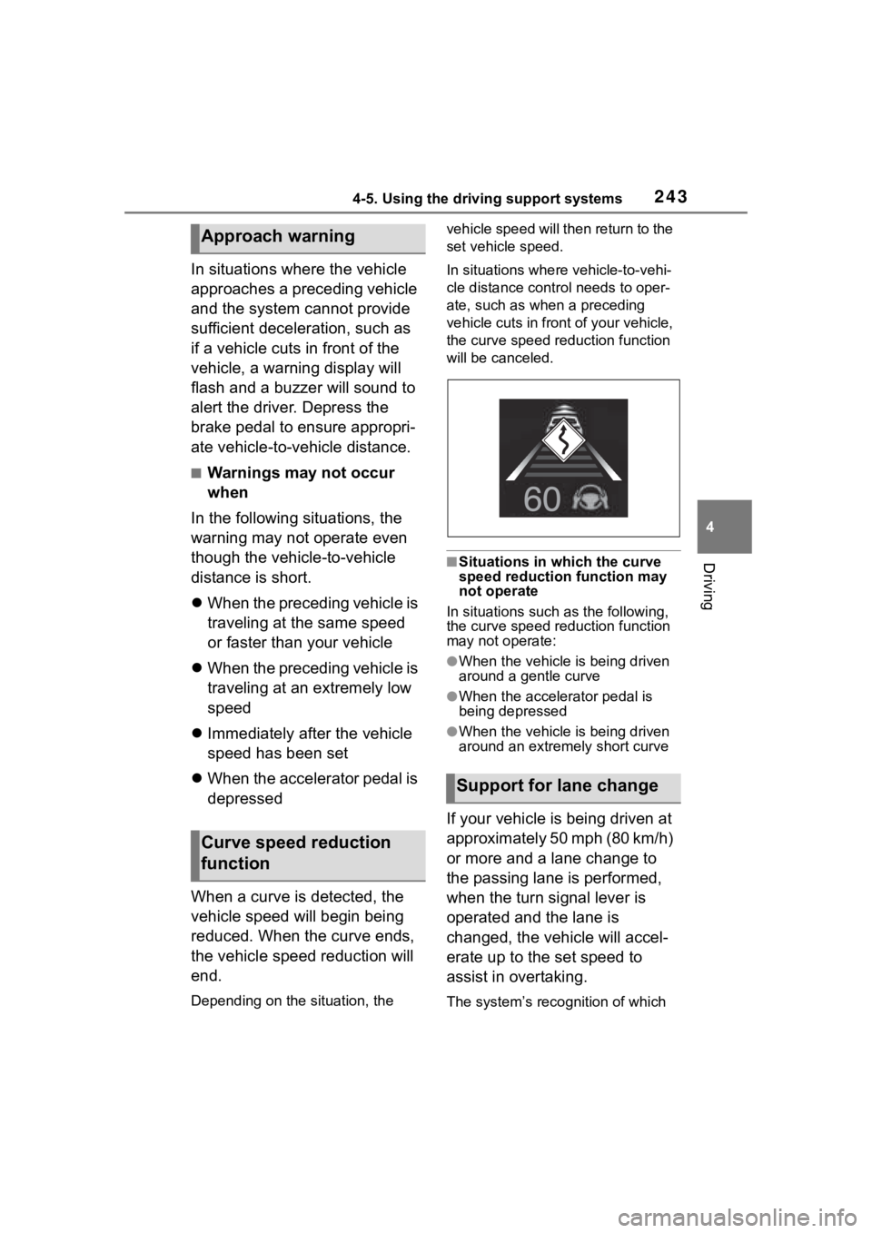 TOYOTA COROLLA HYBRID 2023  Owners Manual 2434-5. Using the driving support systems
4
Driving
In situations where the vehicle 
approaches a preceding vehicle 
and the system cannot provide 
sufficient deceleration, such as 
if a vehicle cuts 